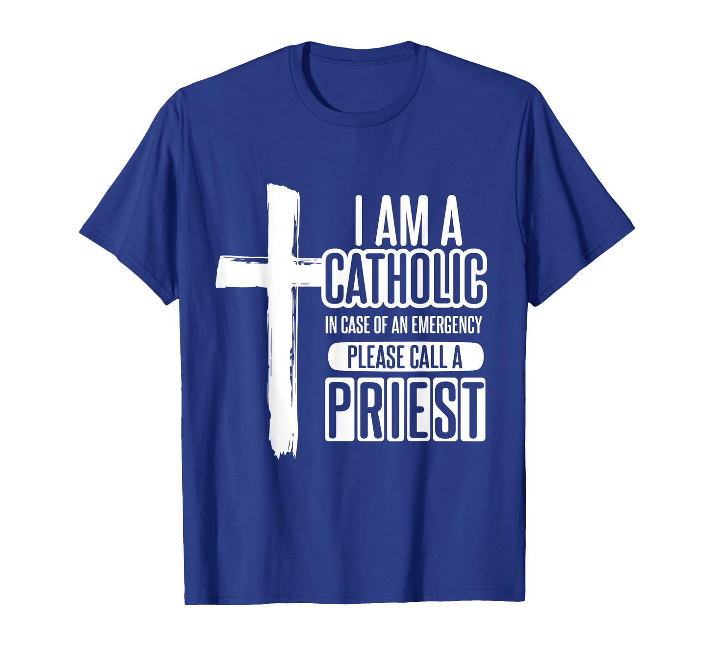 I am a Catholic In case of an call a priest - Catholic T-Shirt