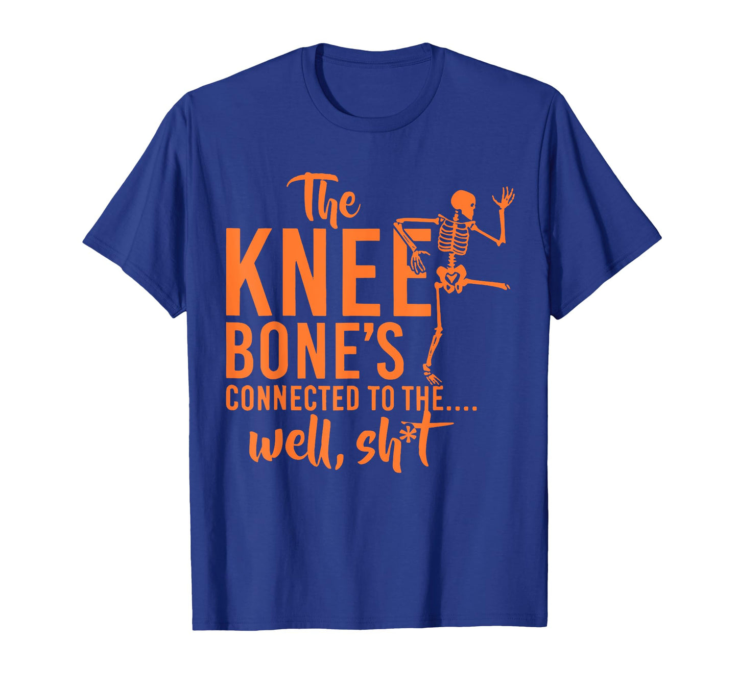 The Knee Bone's Connected To Funny Skeleton Saying Quote T-Shirt