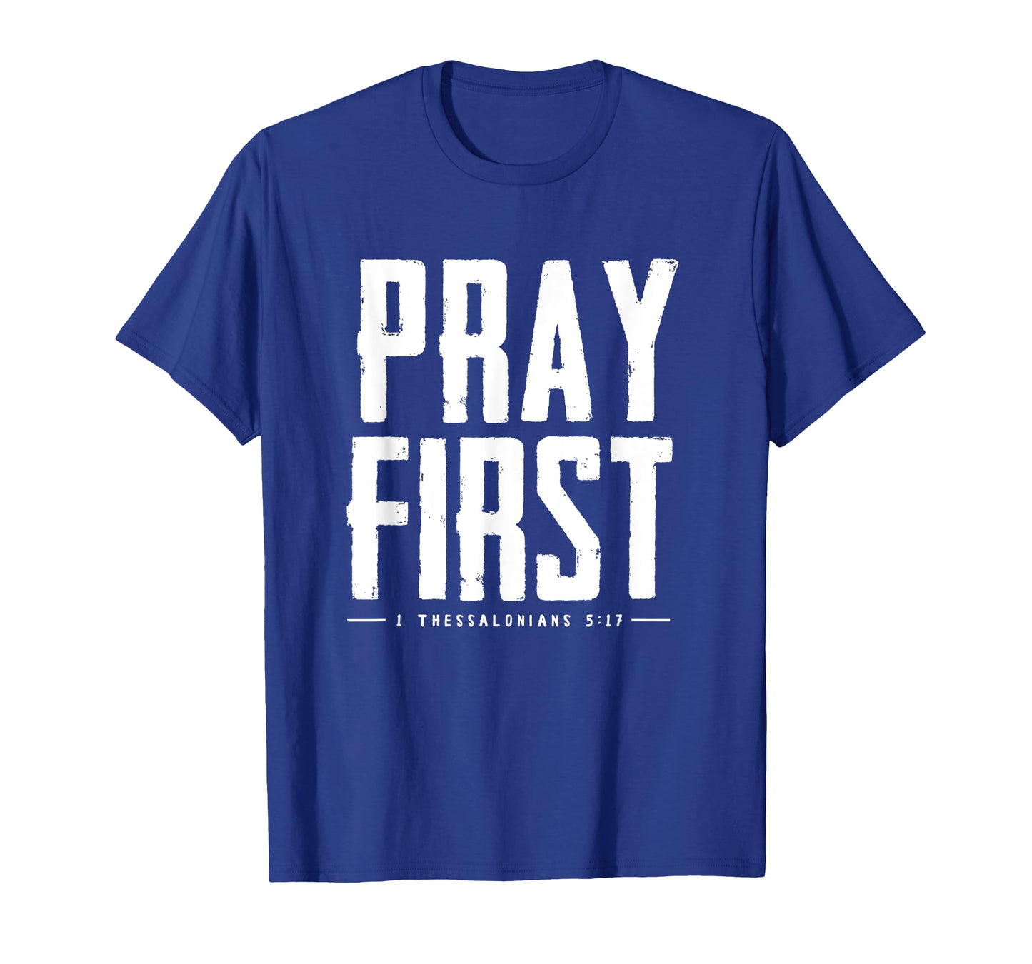 Pray First 1 Thessalonians 5 17 Bible Verse T-Shirt