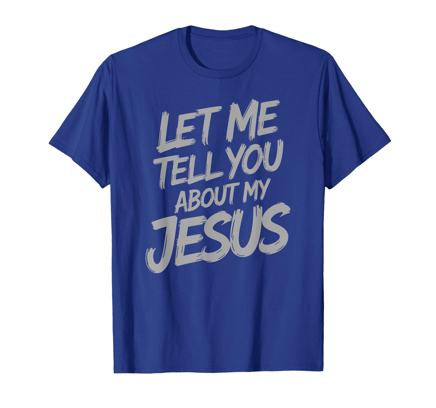 Let Me Tell You About My Jesus Faith Christian Saying T-Shirt
