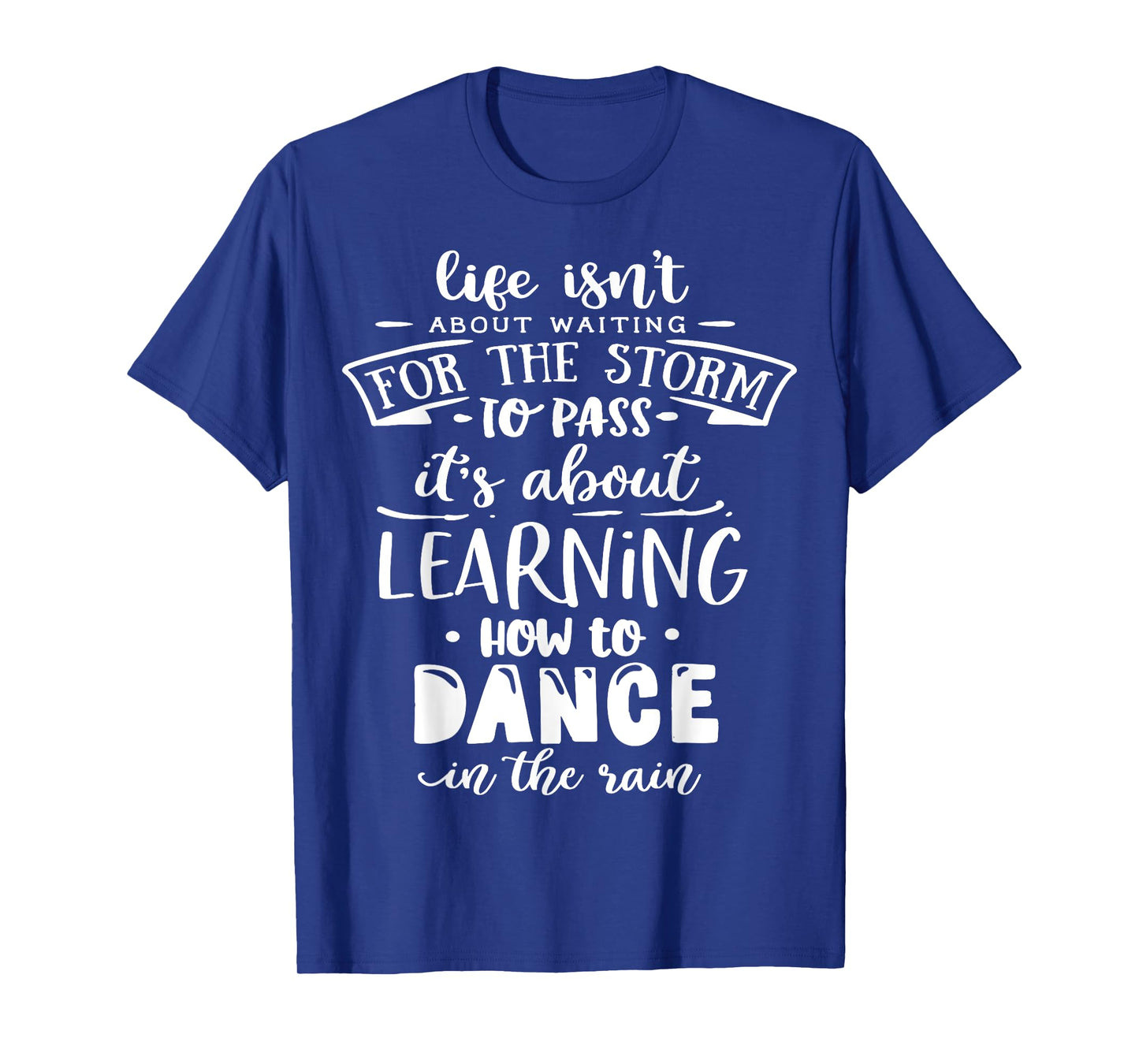 Life is about how to dance in the Rain God Motivation Faith T-Shirt