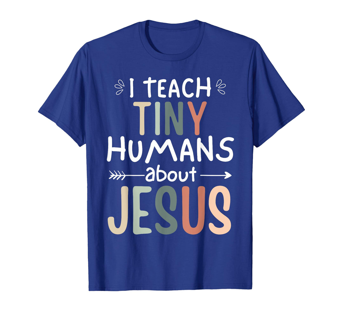 I Teach Tiny Humans About Jesus Teacher Sunday School Faith T-Shirt