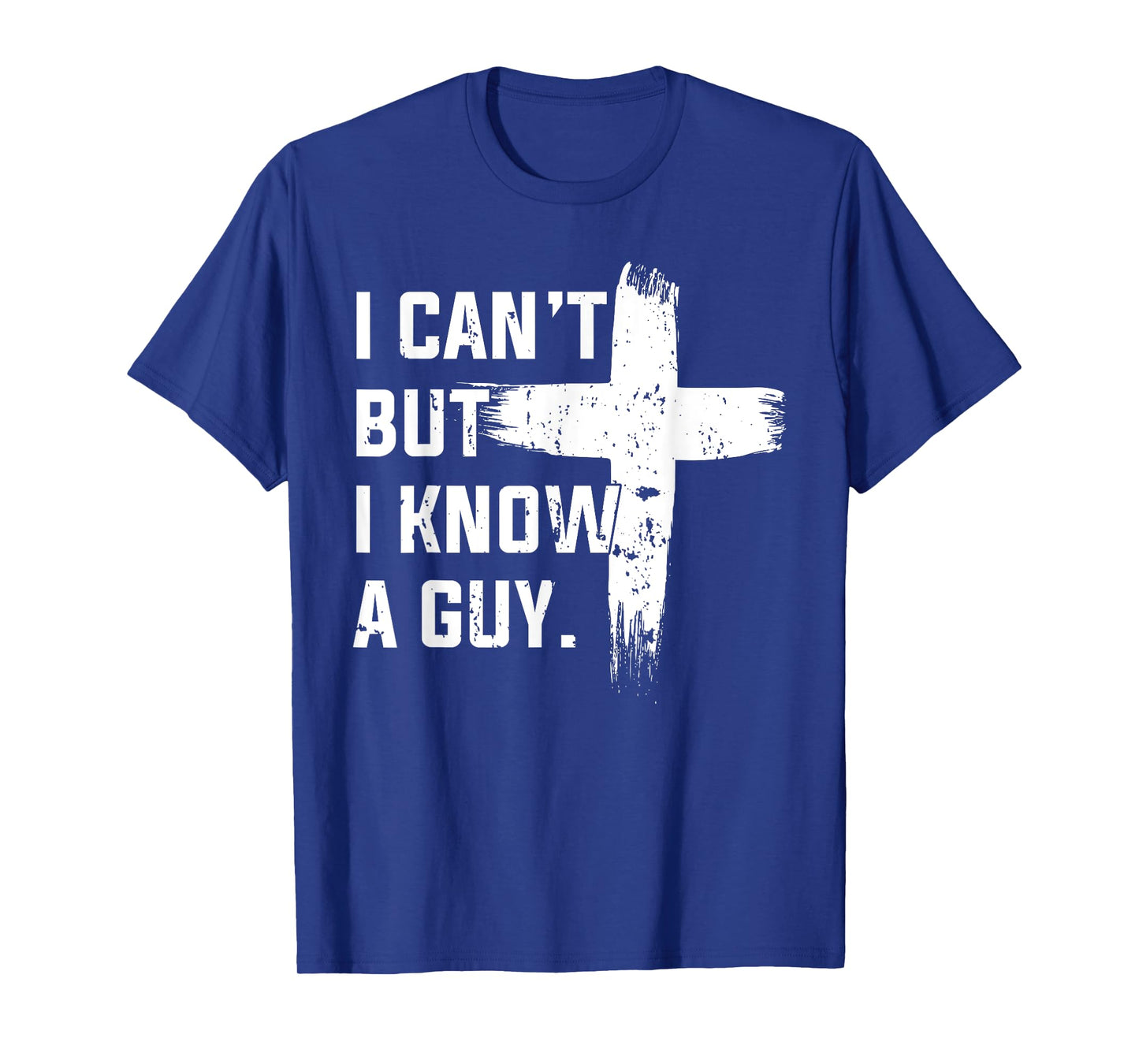 Christian I Can't But I Know A Guy Jesus Cross Christian T-Shirt