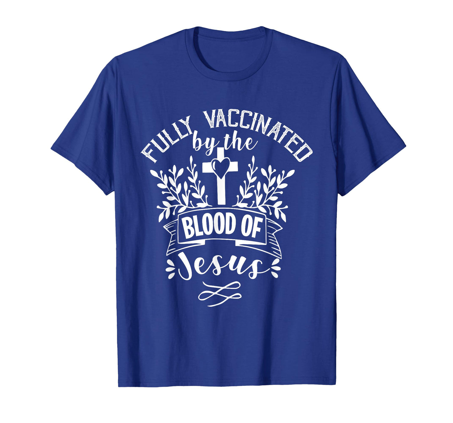Fully Vaccinated by the Blood of Jesus - Christ Lord - Faith T-Shirt
