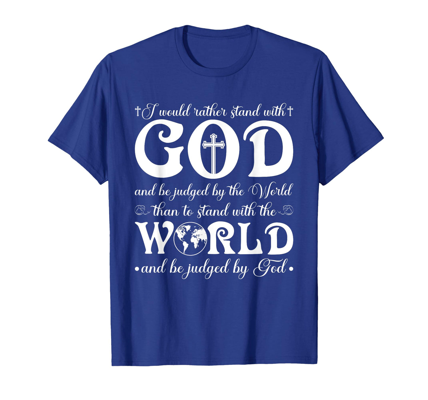 I Would Rather Stand With God And Be Judged By The World T-Shirt