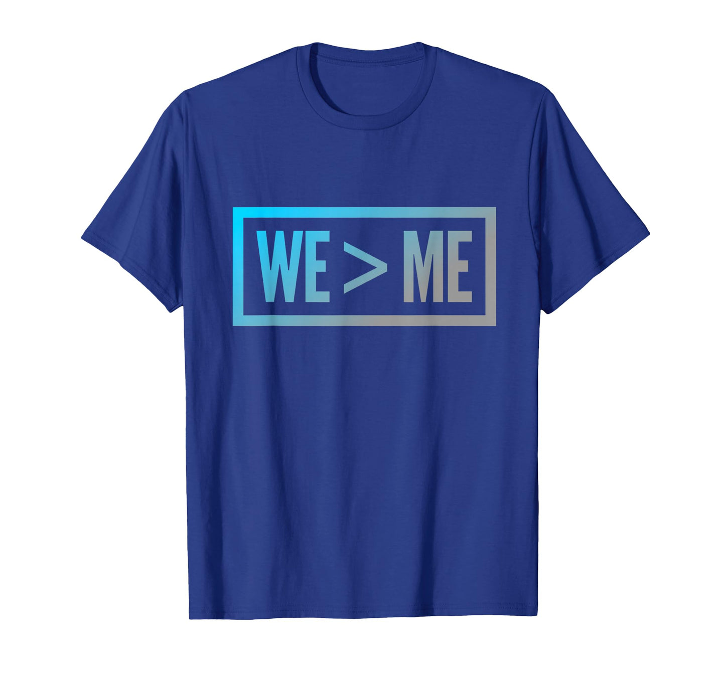 We > Me Teamwork Team We Greater Than Me Quote We Me Meaning T-Shirt