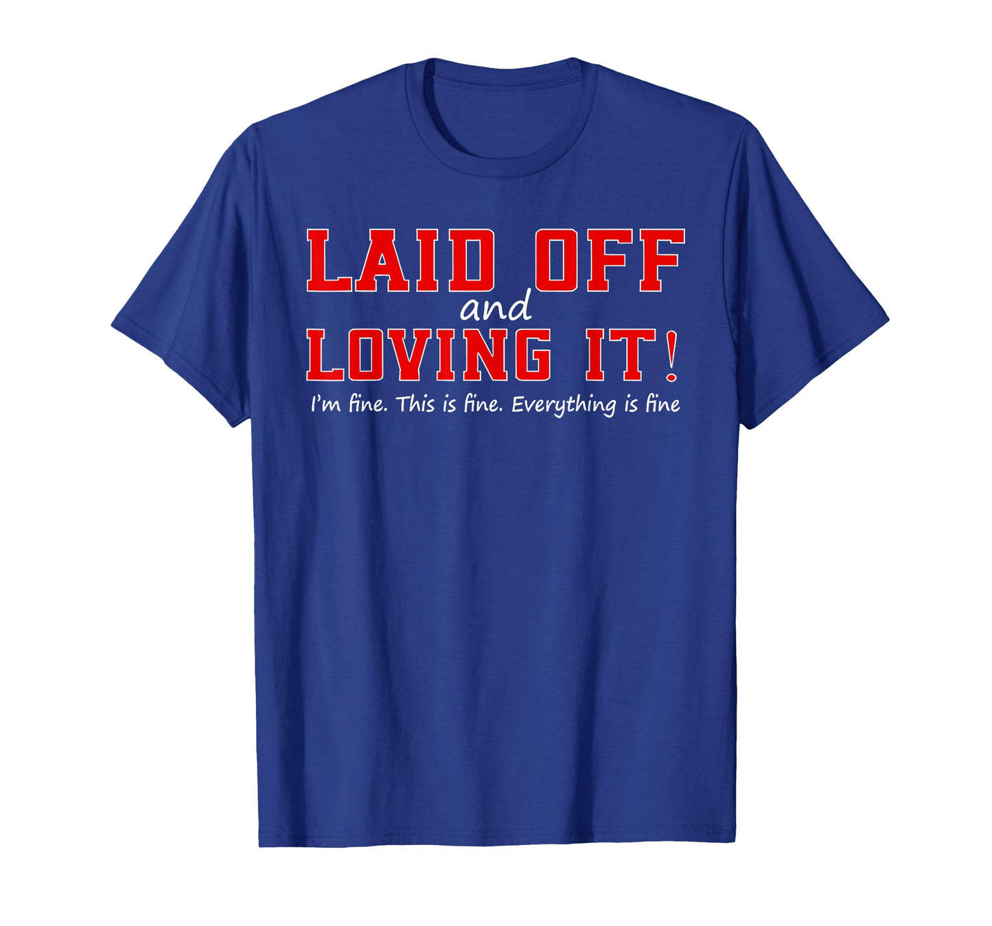 LAID OFF LOVING IT I'm fine This is fine Funny design T-Shirt