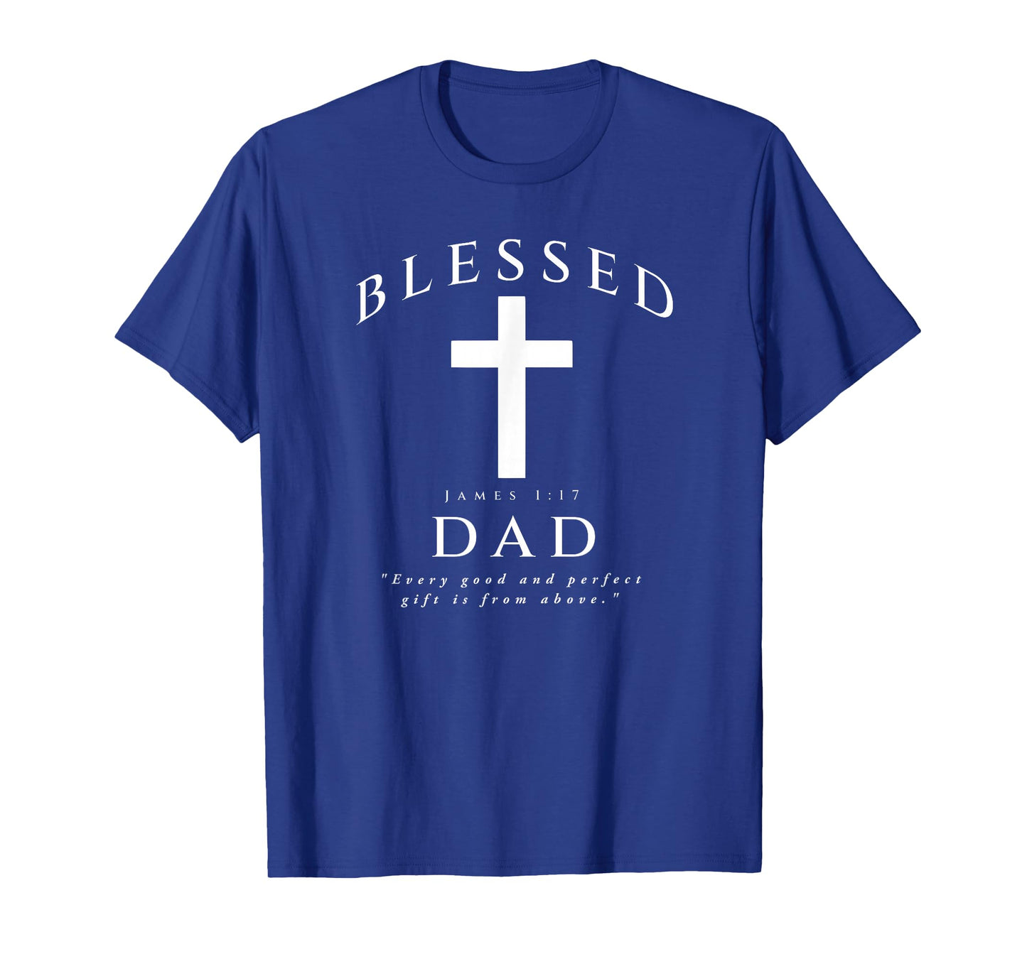 Blessed Dad Christian Men James 1 17 Scripture Quote Cross T-Shirt