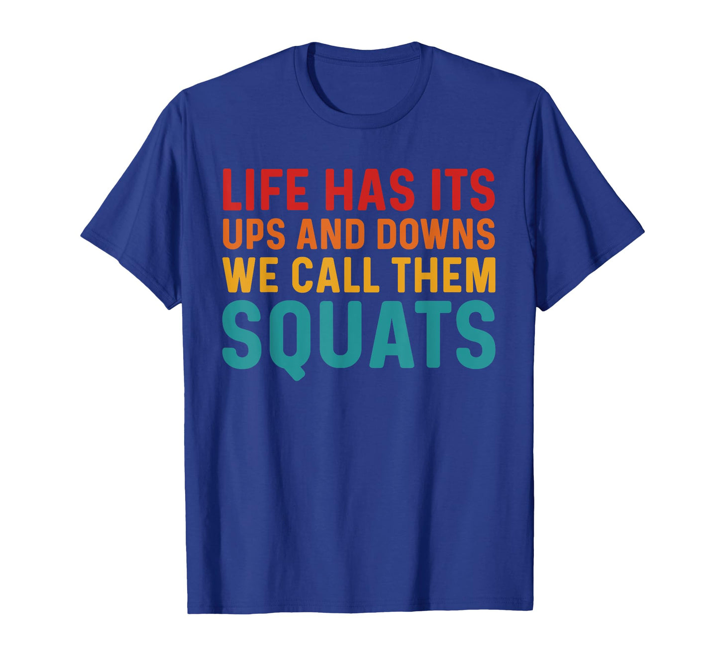 Life Has Its Ups And Downs I Call Them Squats Funny Gym T-Shirt