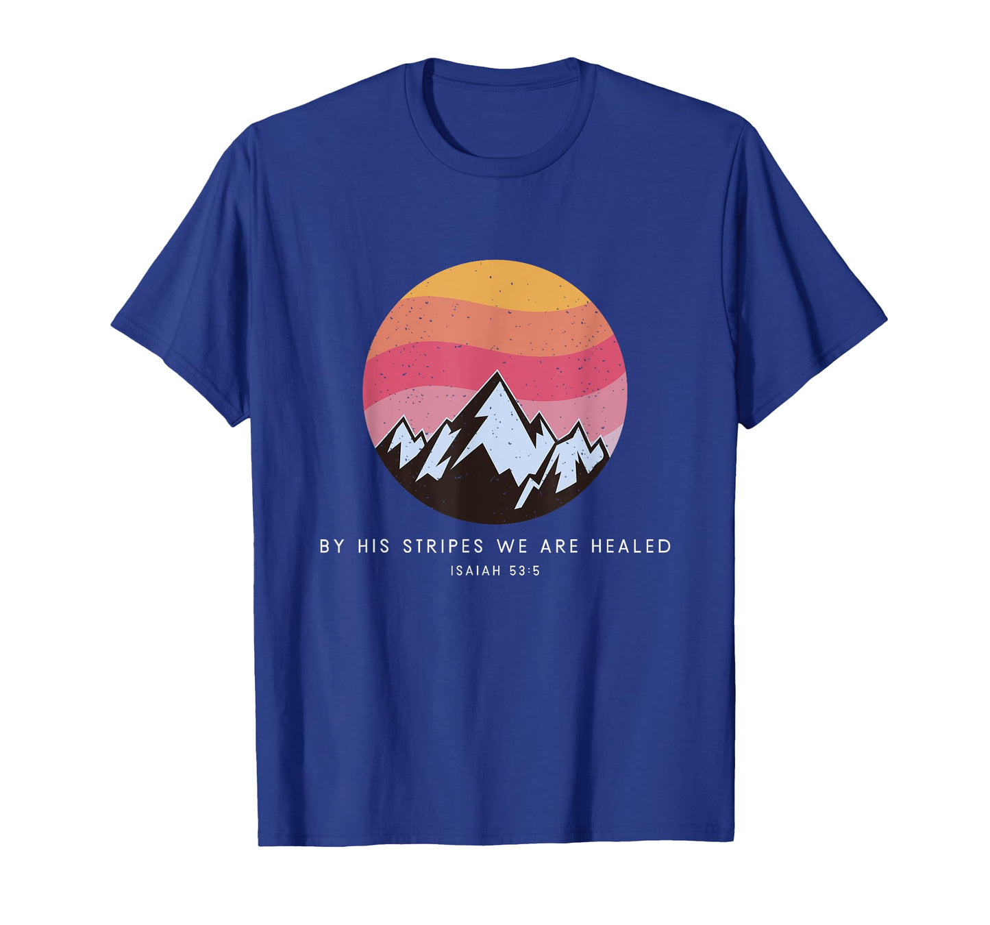 By His Stripes We Are Healed Isaiah 53:5 - Christian Bible T-Shirt