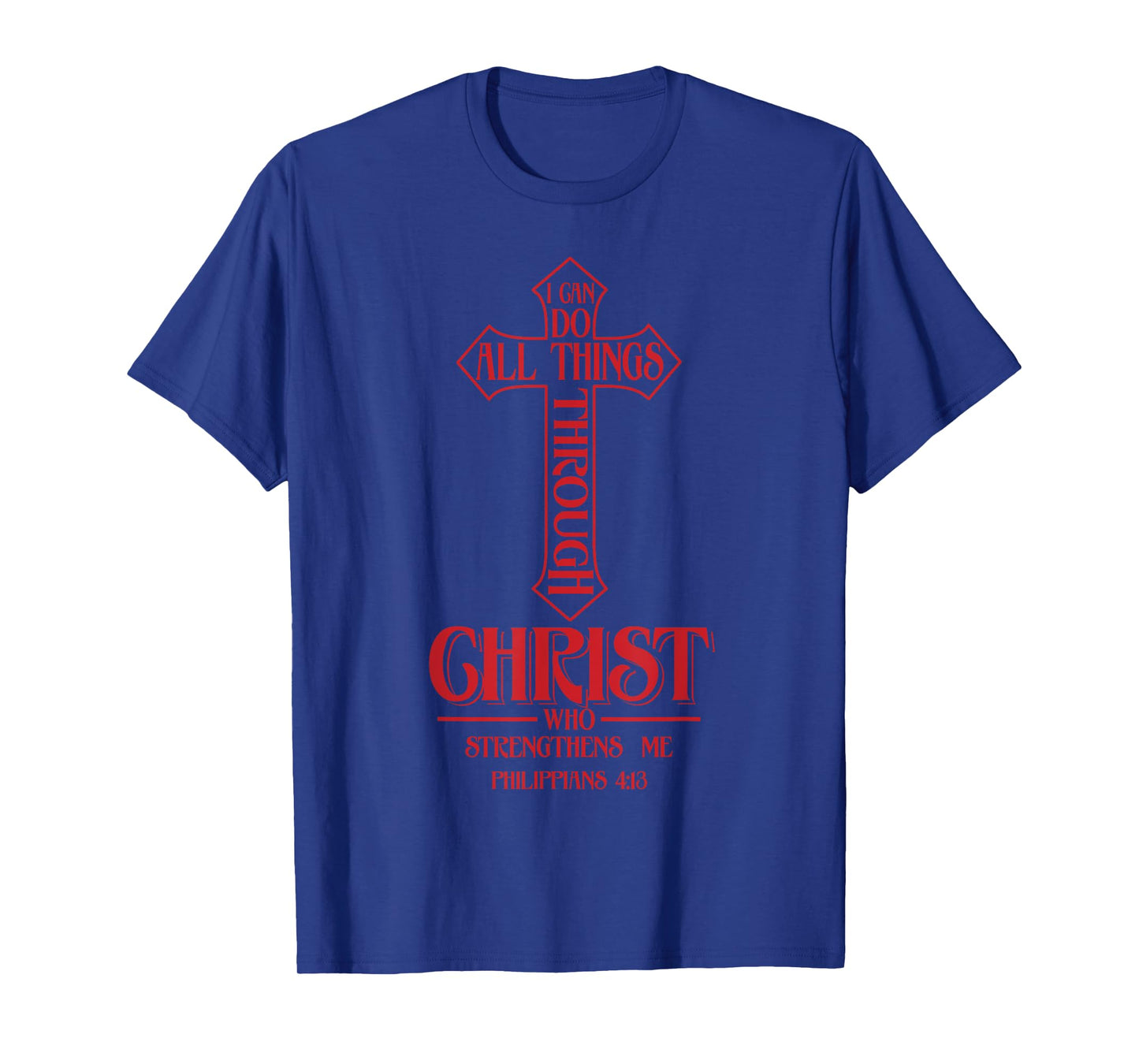 I Can Do All Things Through Christ Who Strengthens Me Shirt T-Shirt