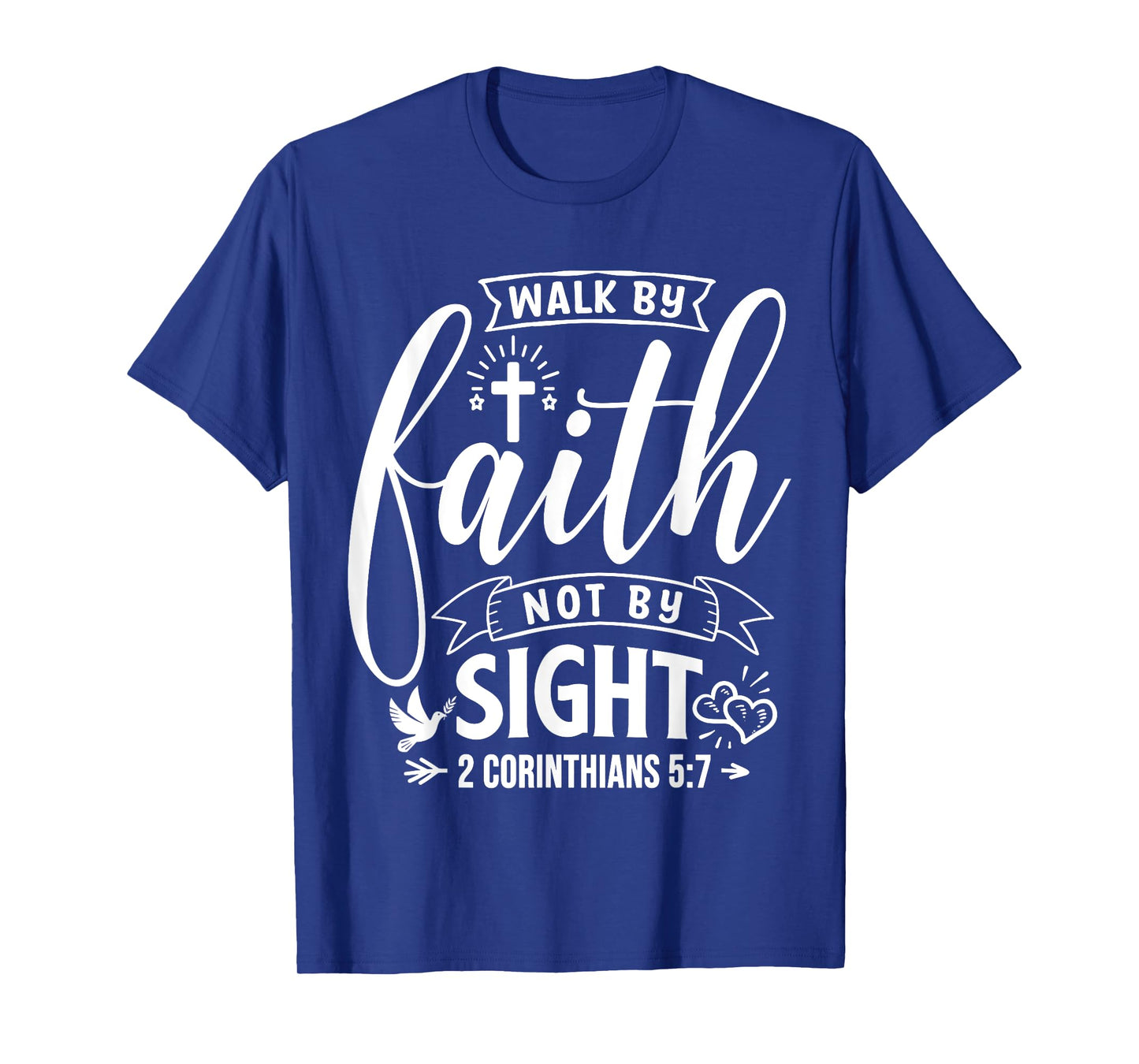 Walk By Faith Not By Sight Bible Verse 2 Corinthians 5:7 T-Shirt
