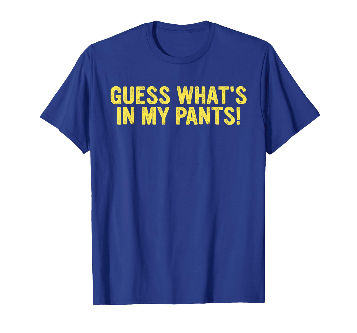 Guess What's In My Pants! T-Shirt