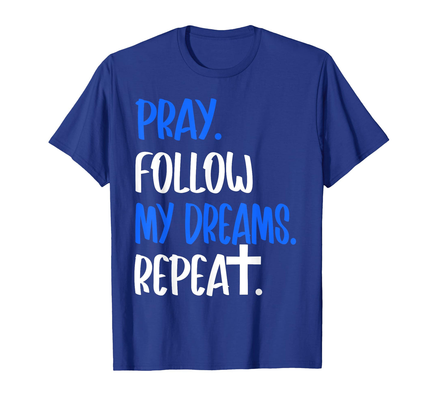 Pray Follow My Dreams Repeat Christian Faith 2025 T-Shirt