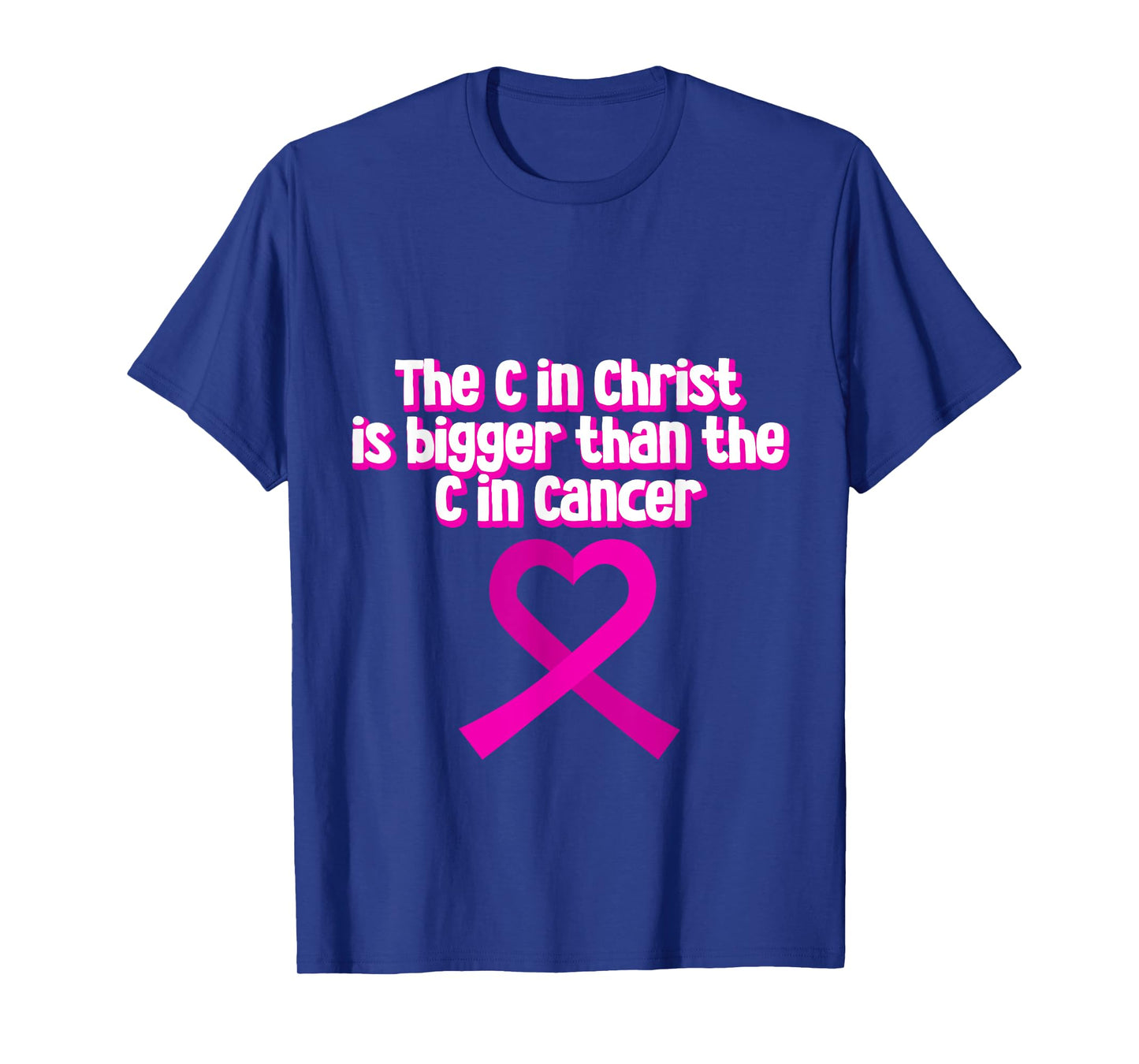 The C In Christ Is Bigger Than The C In Cancer --- T-Shirt