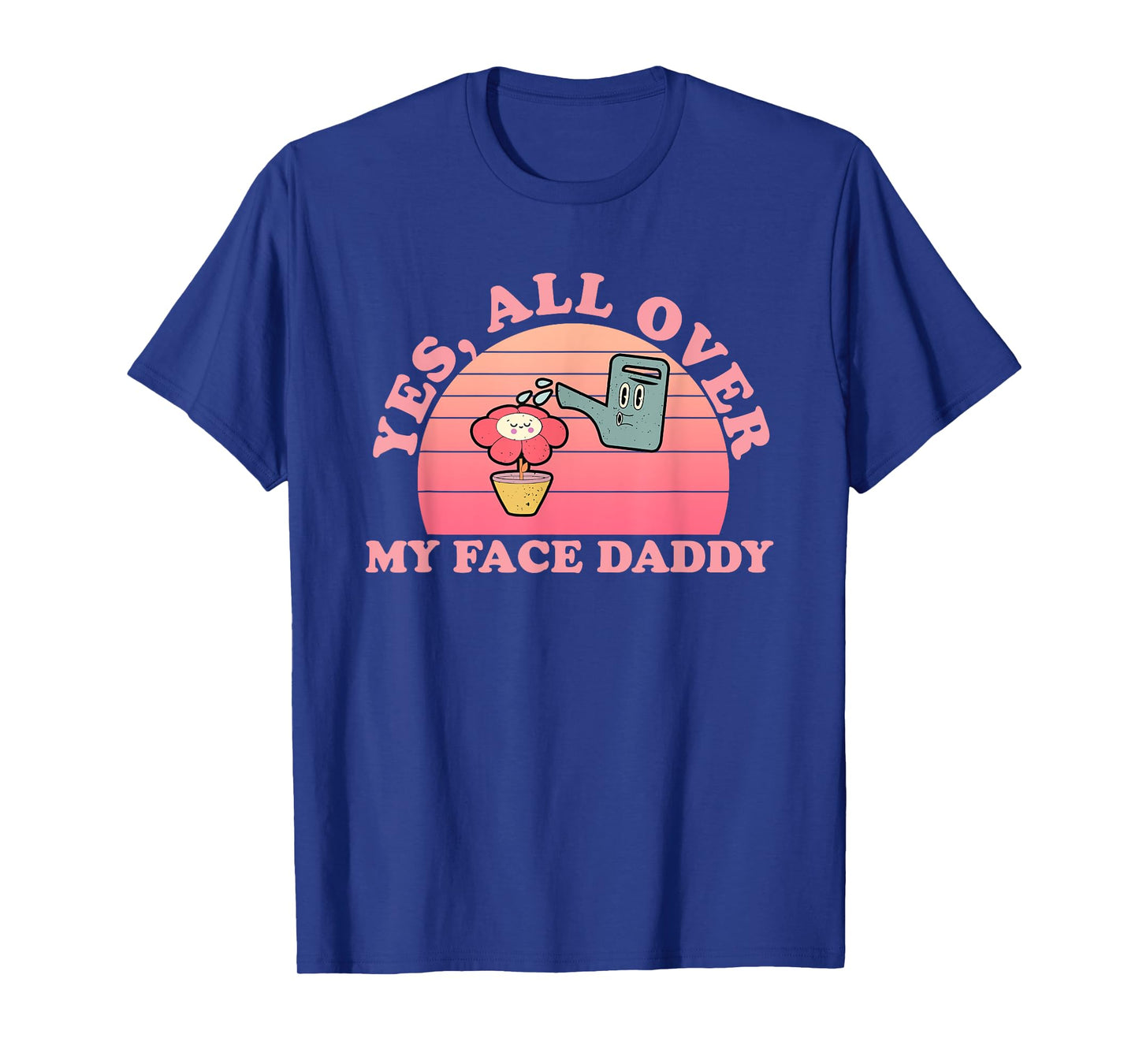 Yes, All Over My Face Daddy Vintage Quote T-Shirt