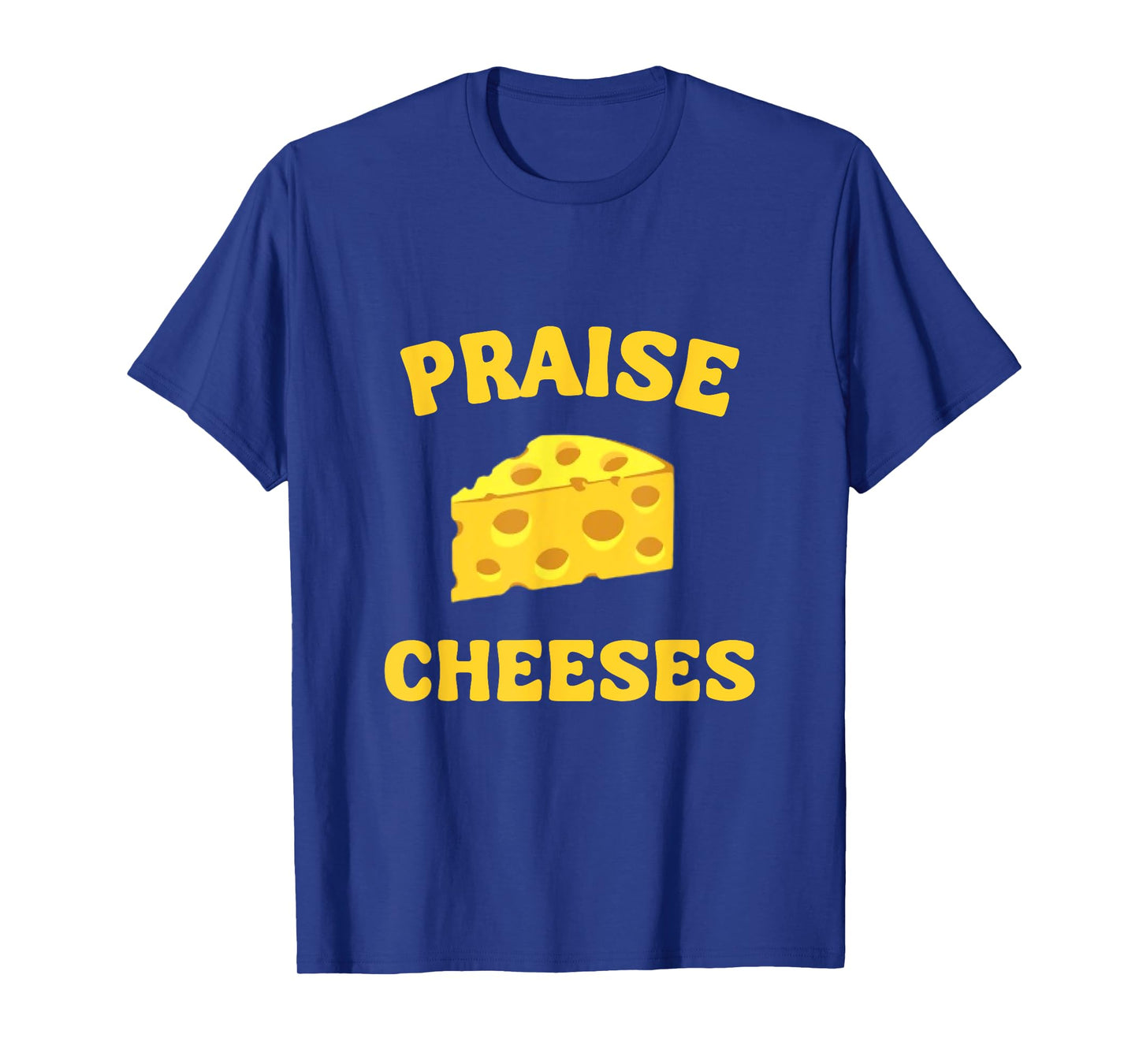 Praise Cheeses Funny Cheese Lover in Gouda We Trust T-Shirt