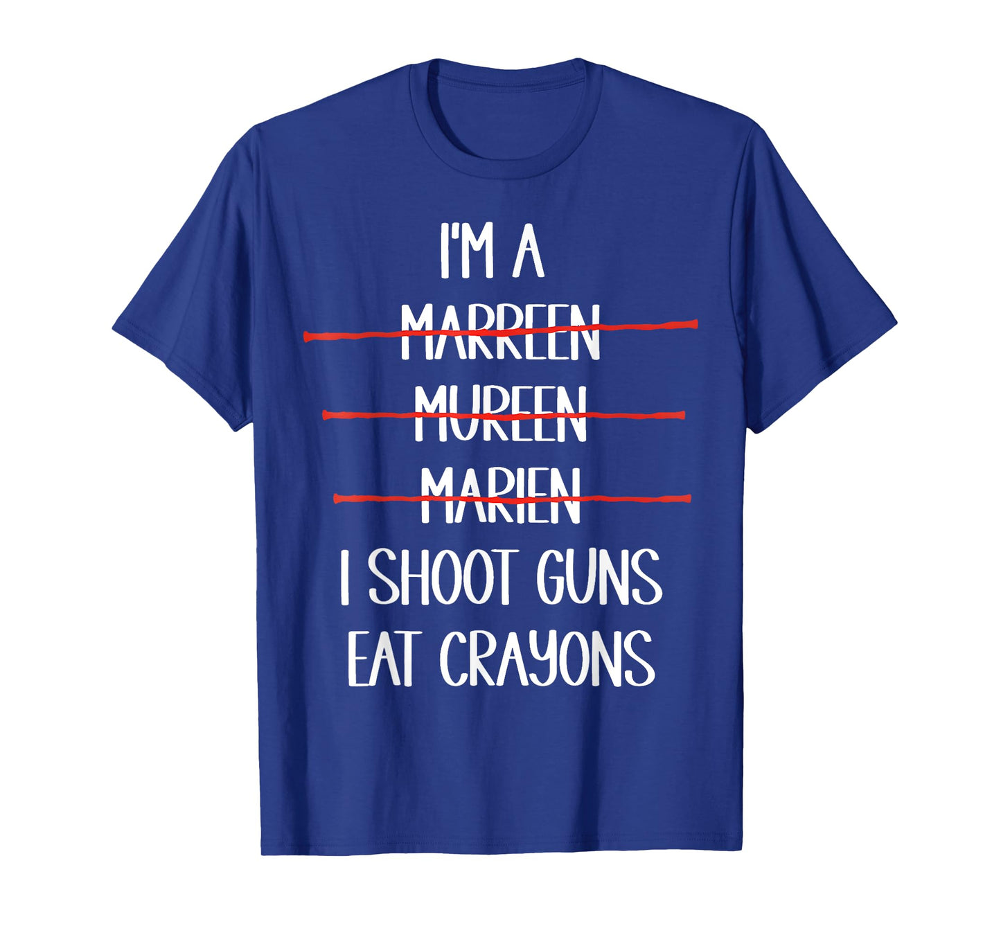 Iβm A Marreen I Shoot Guns Eat Crayons Funny T-Shirt