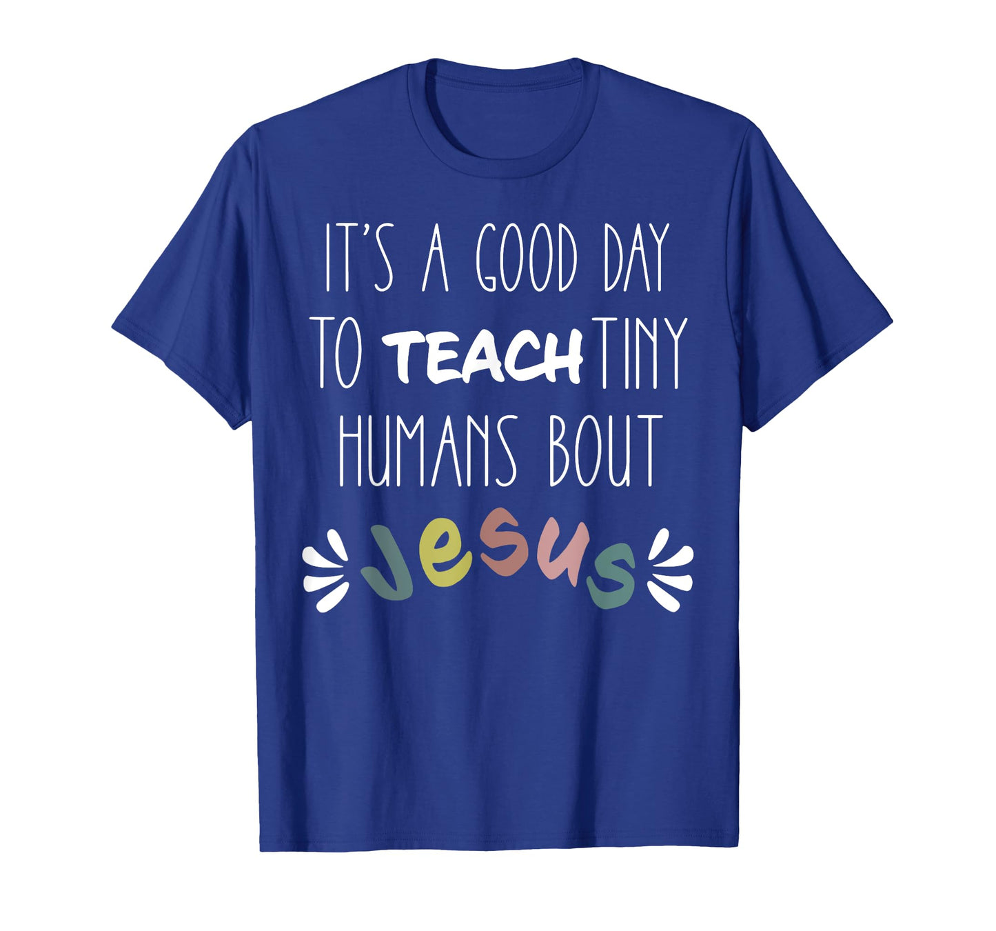 it's a good day to teach tiny humans about jesus T-Shirt