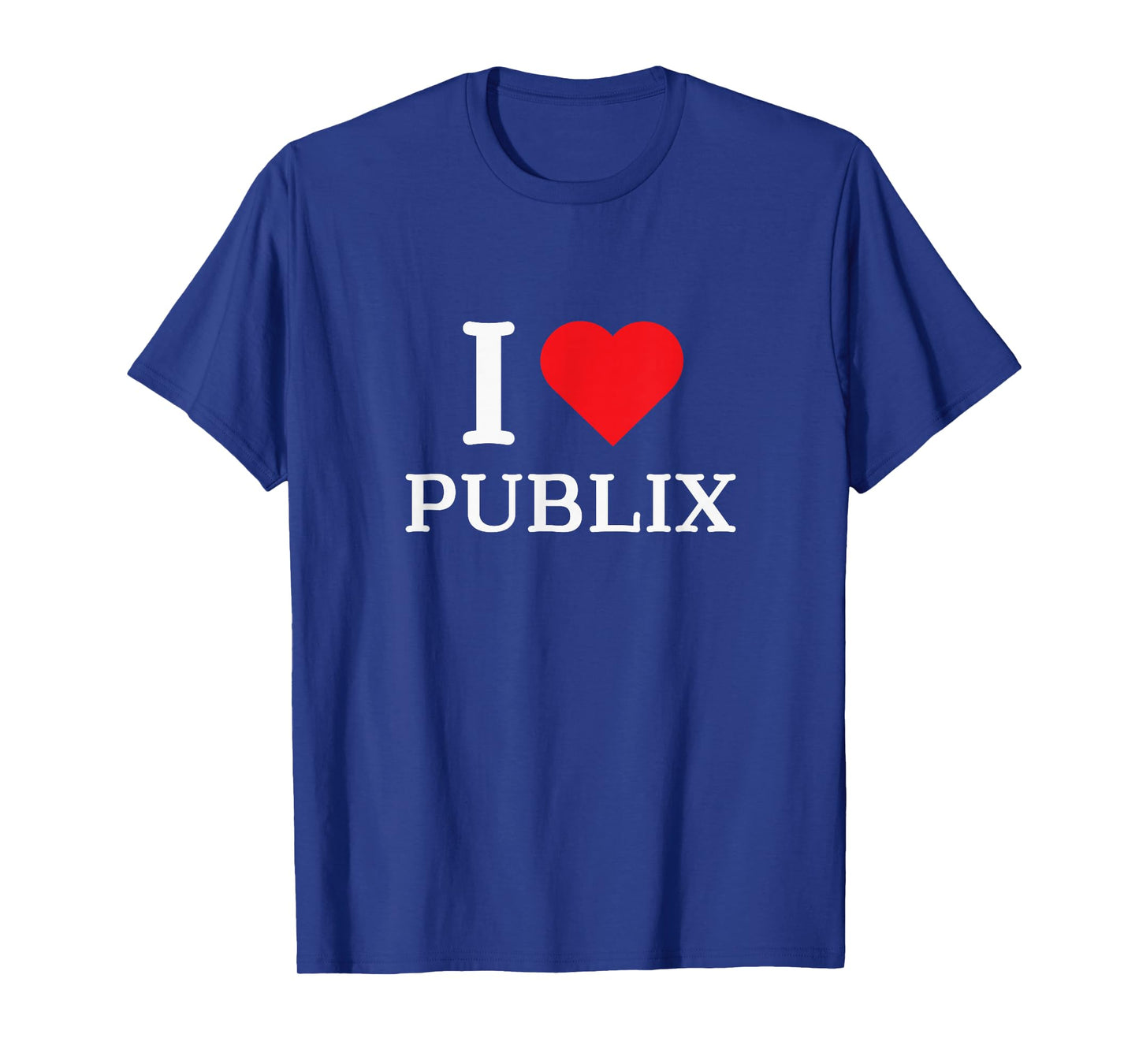 I Love Publix Funny Quote T-Shirt