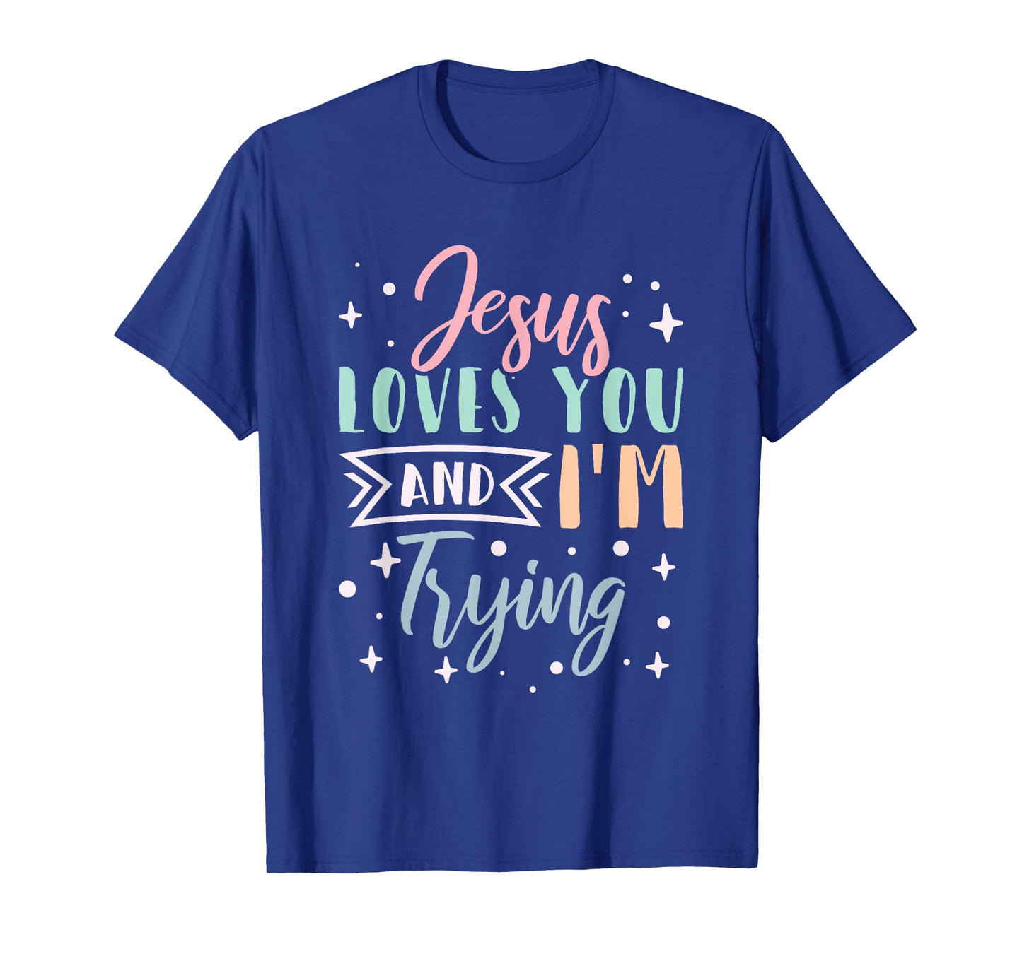 Christian Faith Jesus Loves You and I'm Trying T-Shirt