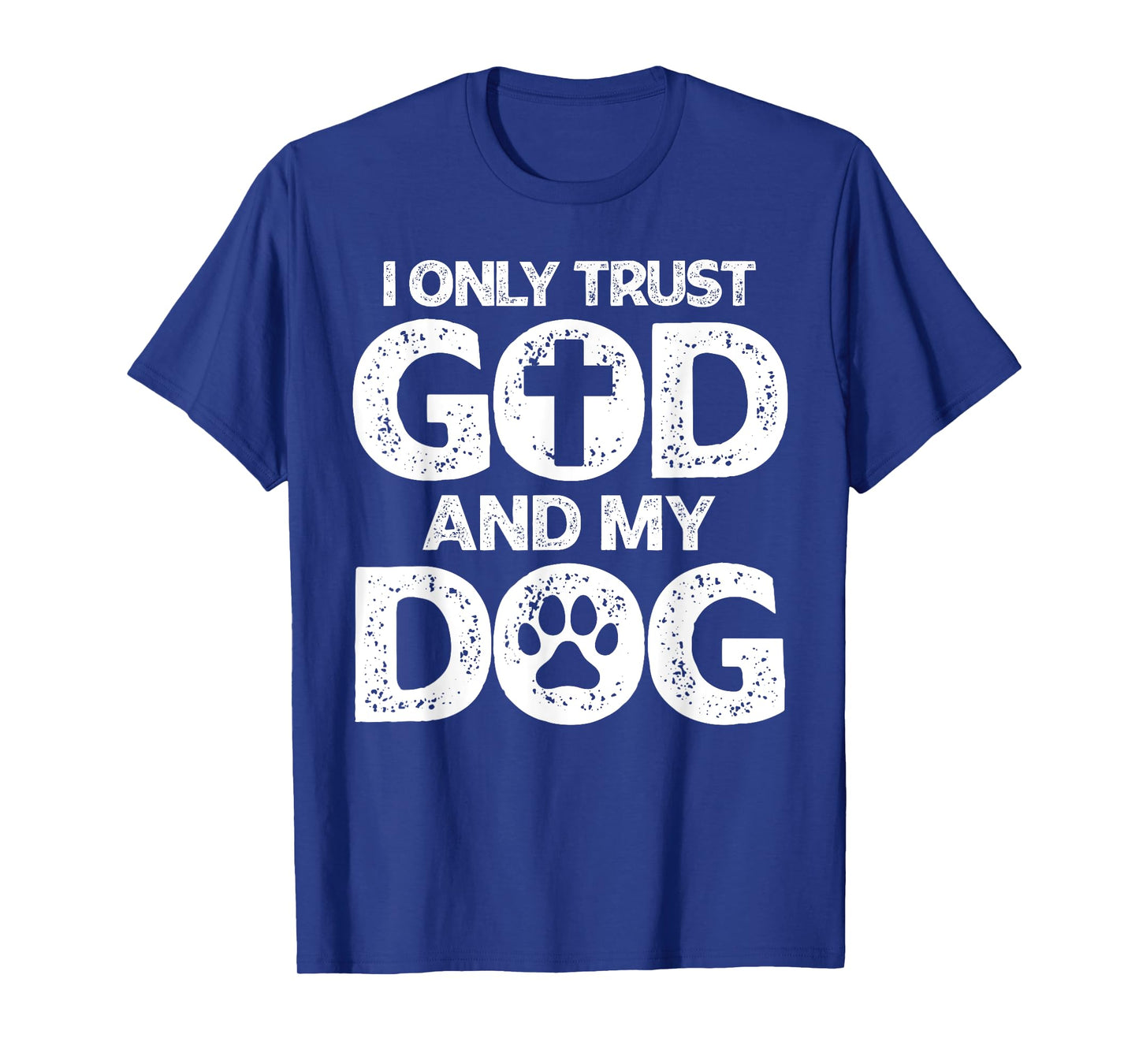 I Only Trust God and Dogs, Funny Christian Saying God Dog Men Women T-Shirt