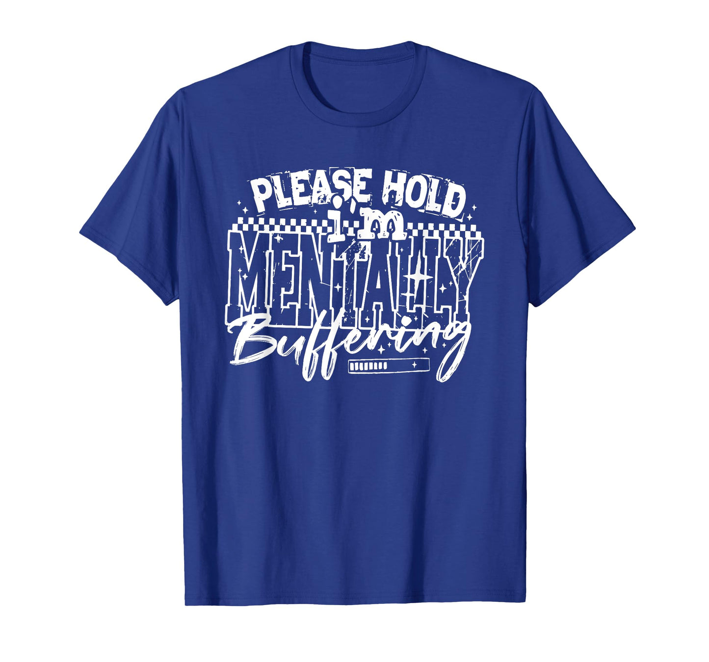 Please Hold I'm Mentally Buffering, Mental Health Quote T-Shirt