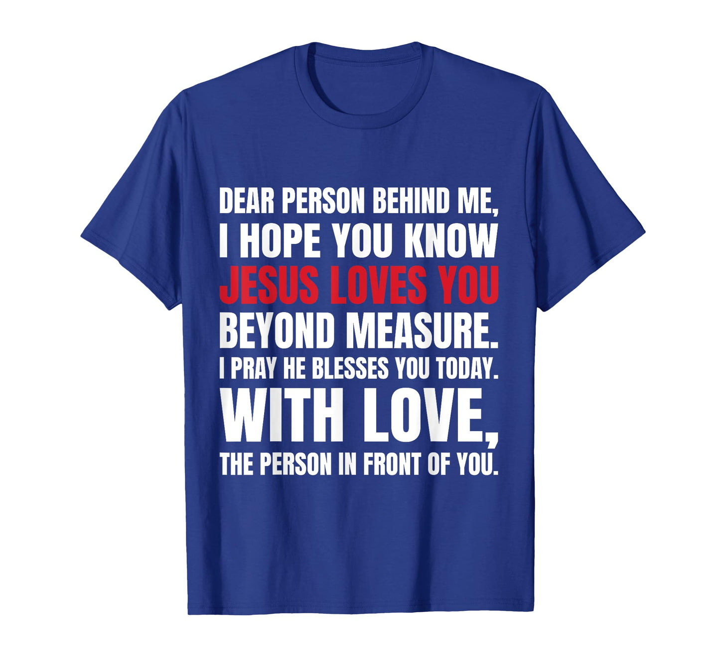 Dear Person Behind me I Hope You Know Jesus Loves T-Shirt