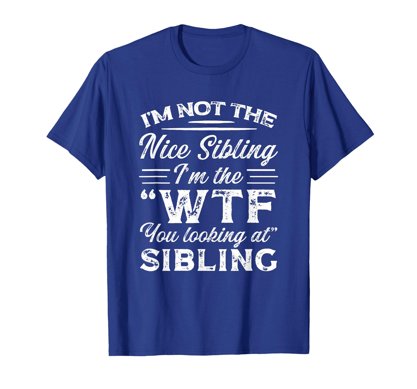 I'm Not The Nice Sibling I'm The WTF You Looking At Sibling T-Shirt