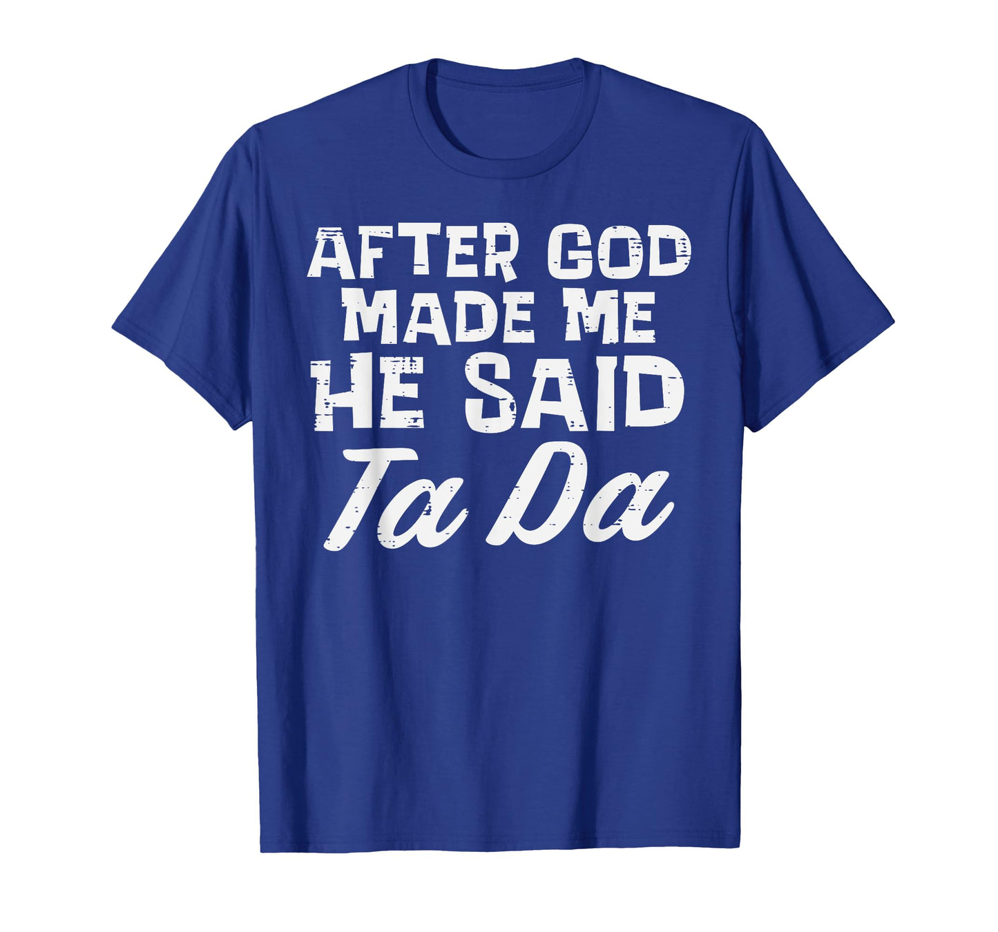 After God Made Me He Said Ta Da Christian Men Women Kids T-Shirt