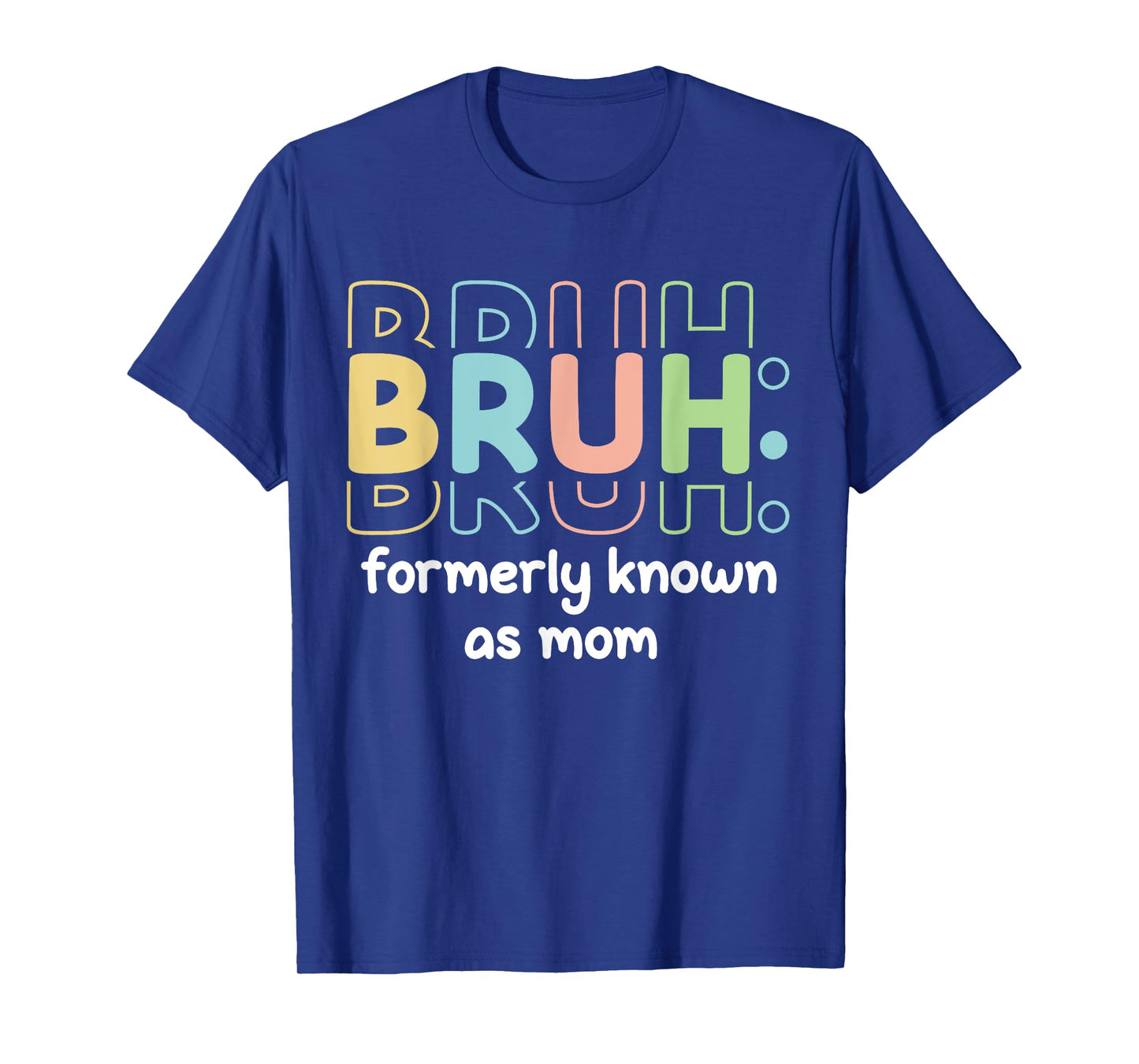 Bruh Formerly Known As Mom Funny Mother's Day Funny Mom T-Shirt