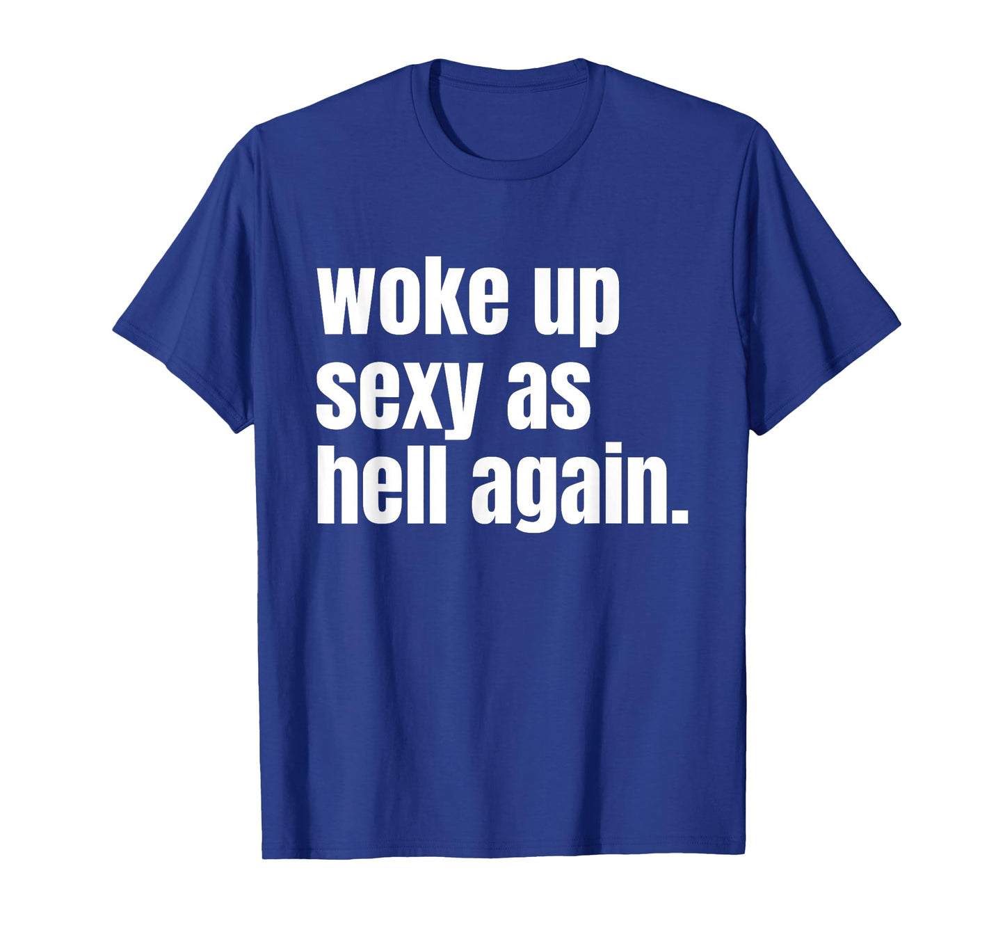 Woke Up Sexy As Hell Again Funny Confidence Women Saying T-Shirt