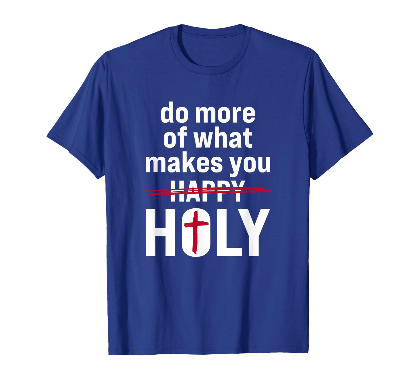 Do what makes you holy - Holy Humor Quote T-Shirt