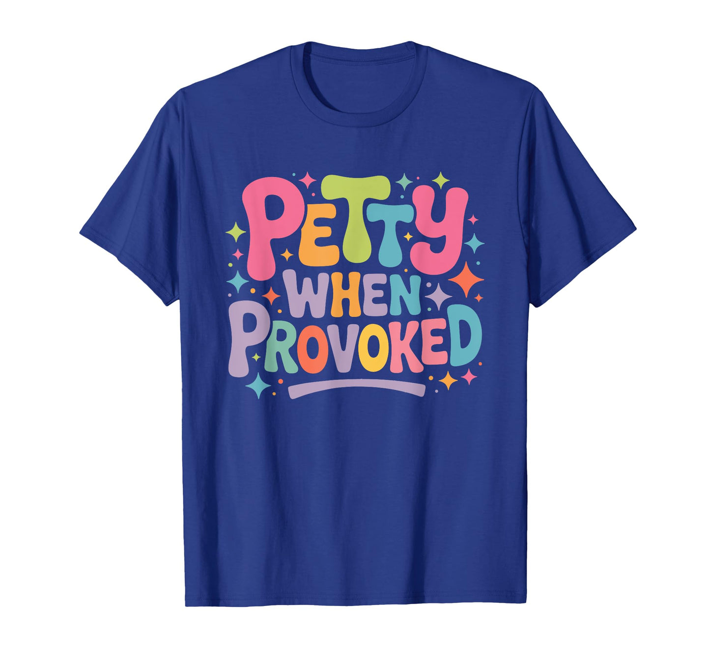 Petty When Provoked Sarcastic Quote Ironic Humor T-Shirt