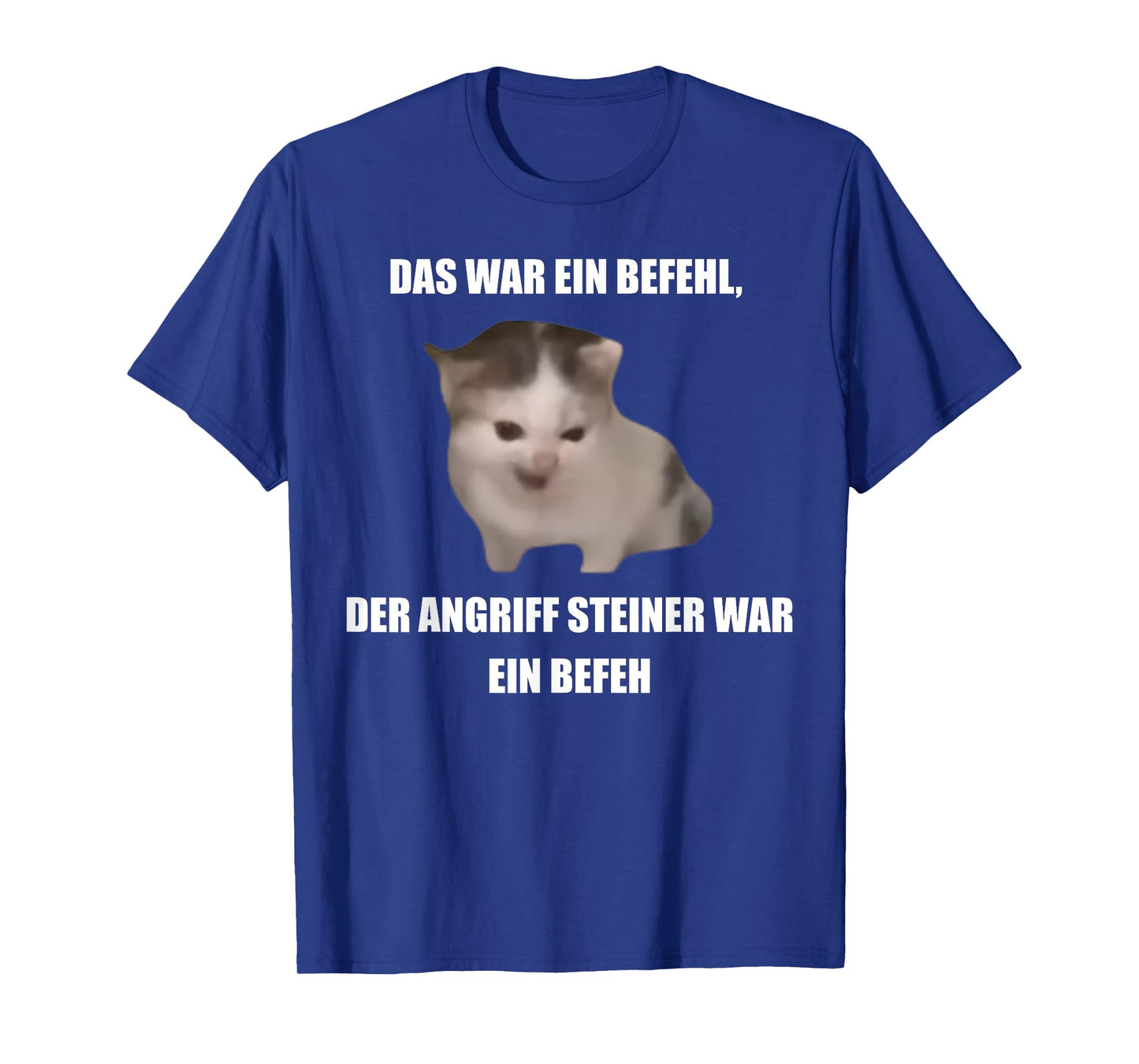 German Cat Orders Steiner- Das War Ein Befehl Funny Meme T-Shirt