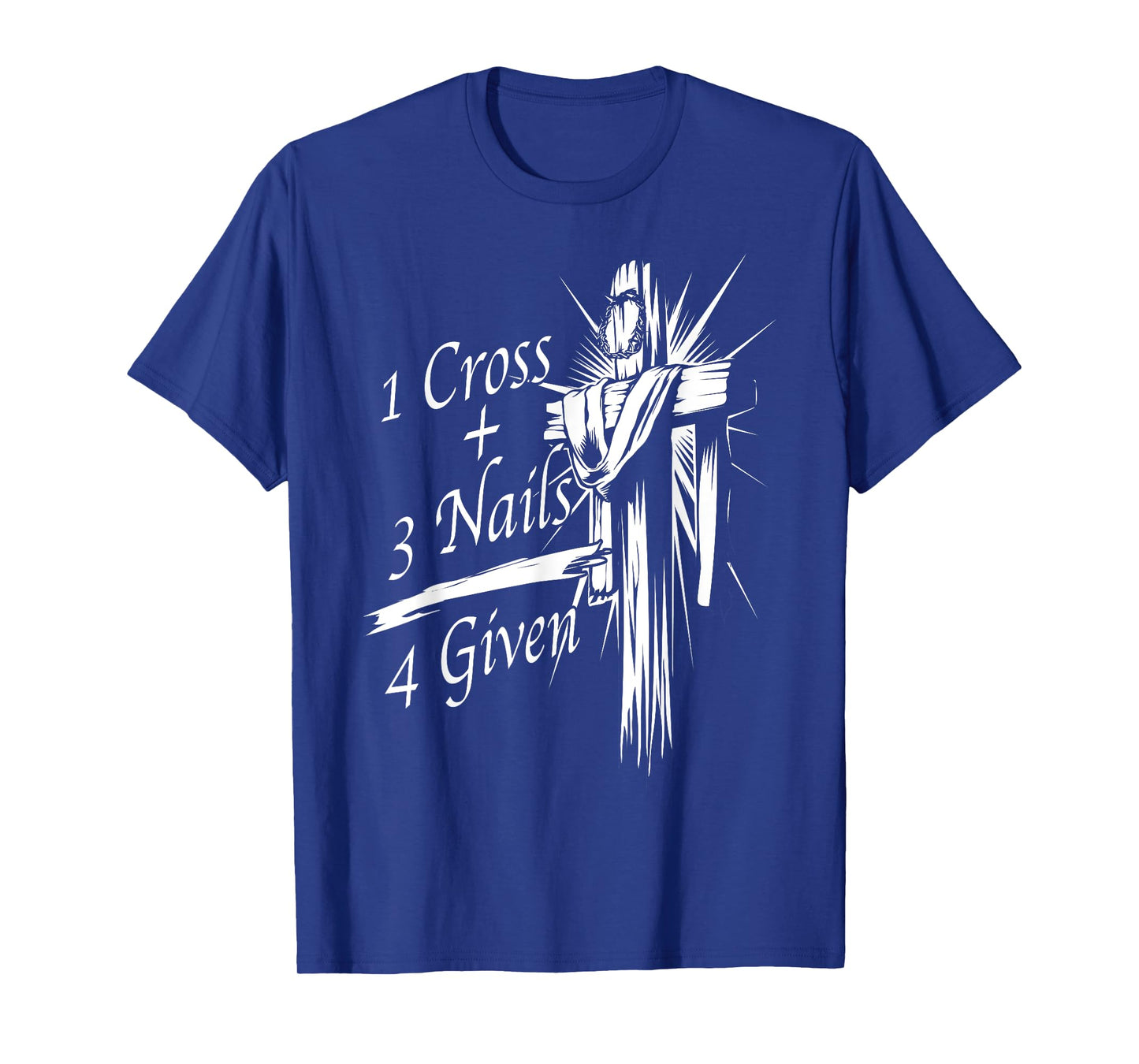 Cool 1 Cross + 3 Nails = 4 Given Shirt Christian God Gift T-Shirt