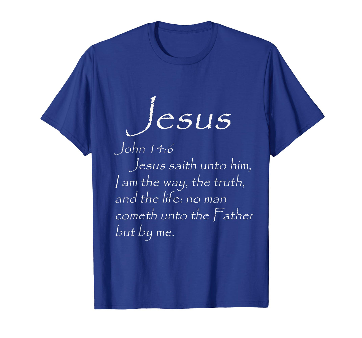 JESUS SAVES John 14:6 I Am the way, truth, life THE ONLY WAY T-Shirt