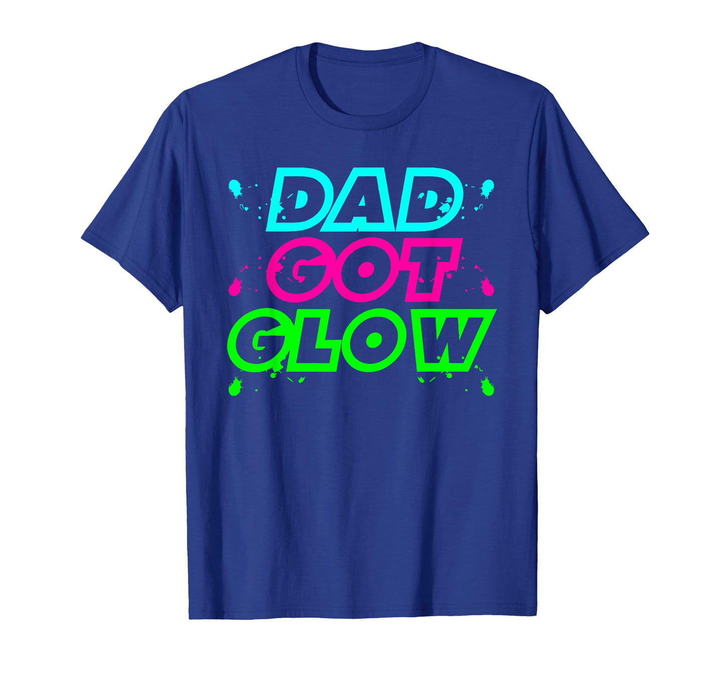 DAD GOT GLOW funny design T-Shirt