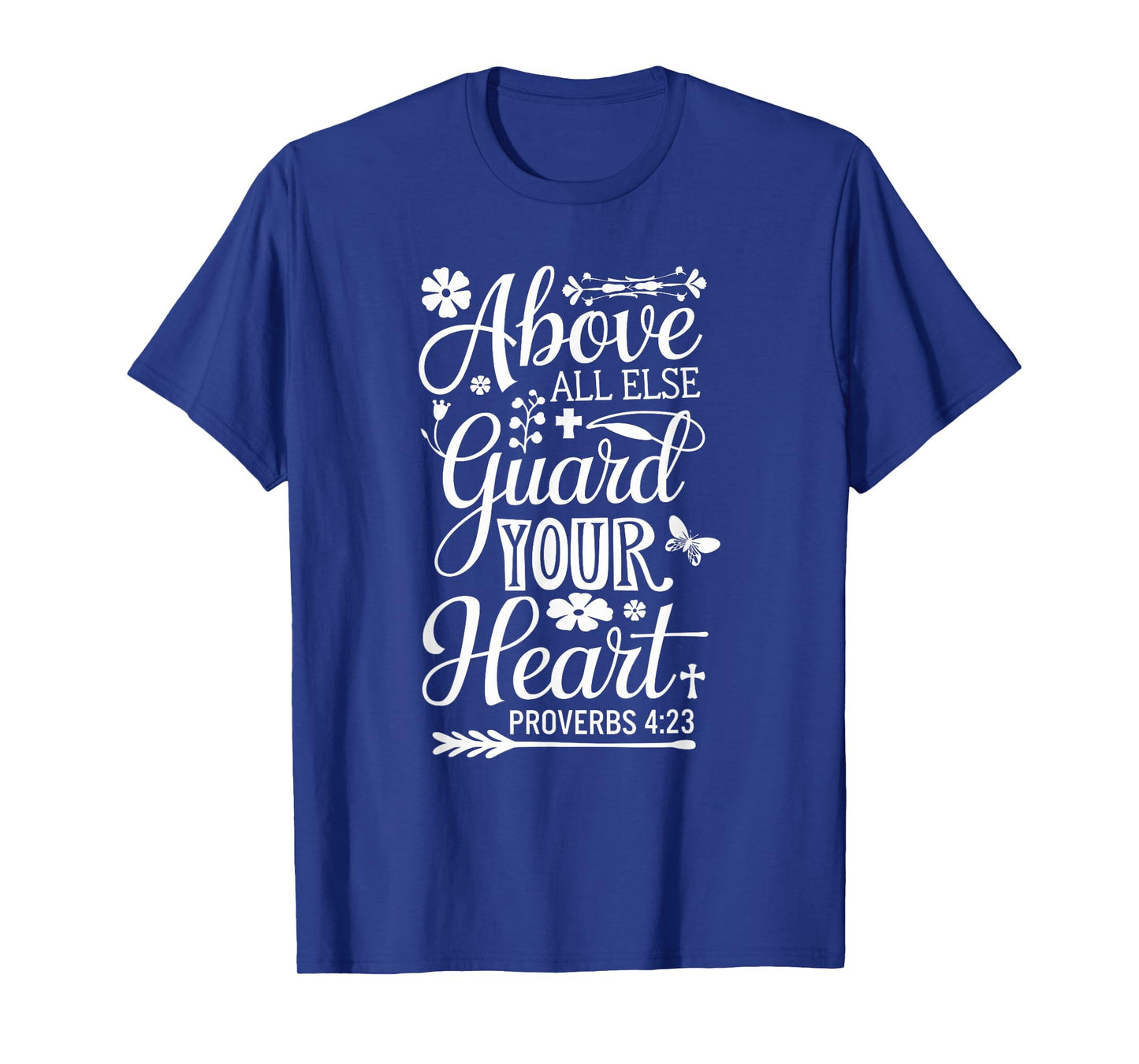PROVERBS 4 23 | ABOVE ALL ELSE GUARD YOUR HEART Bible Verse T-Shirt