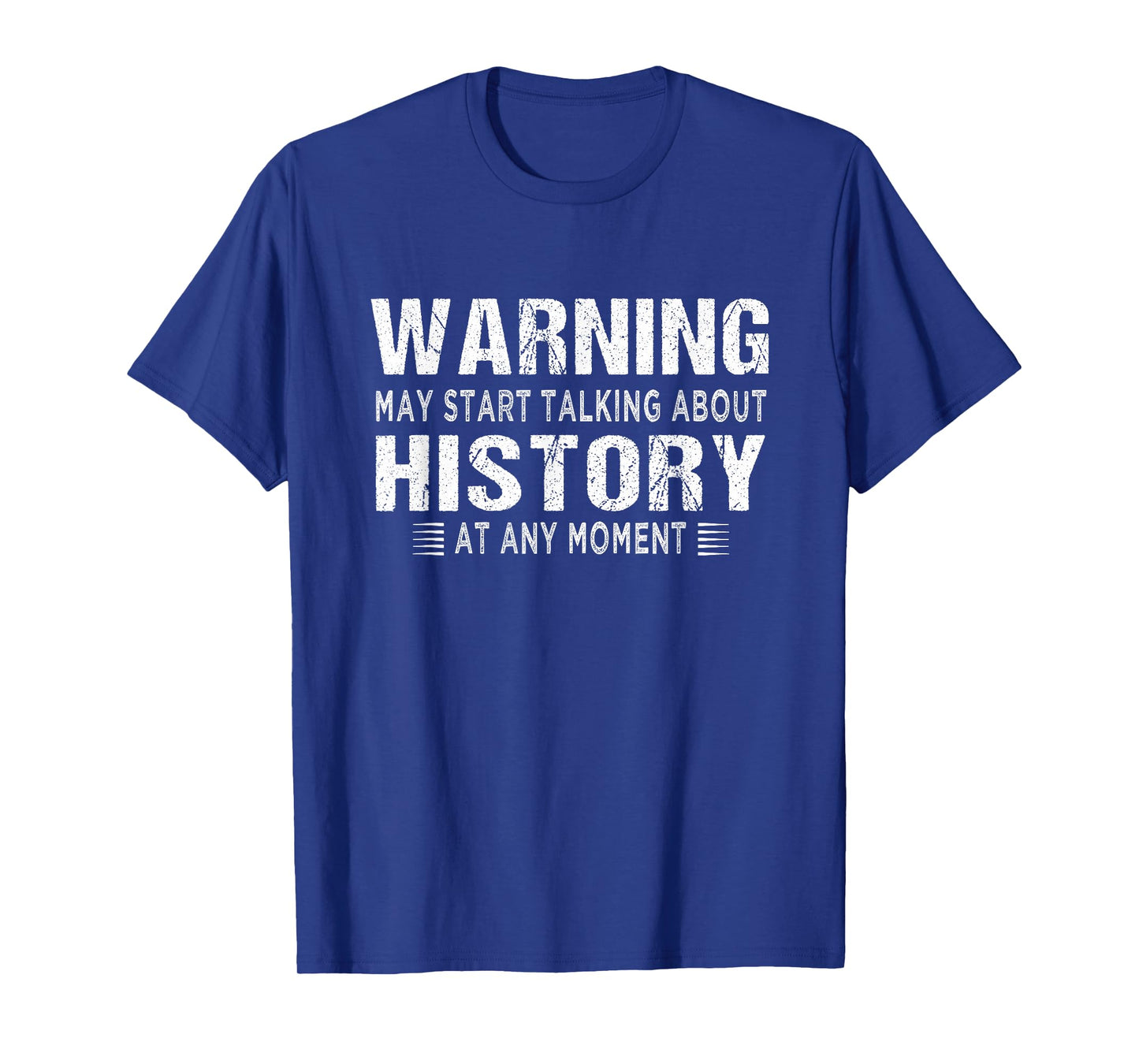 History lovers - Warning may start talking about History T-Shirt