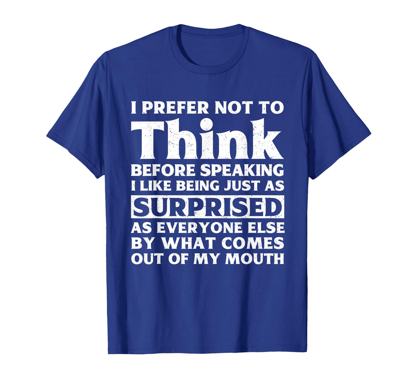 I Prefer Not To Think Before Speaking Funny Adult Humor T-Shirt