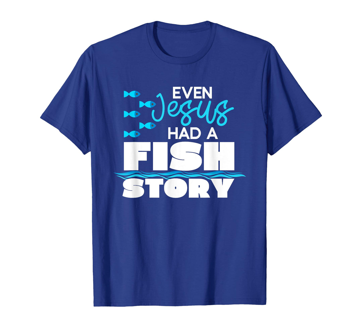 Even Jesus Had A Fish Story - Funny Christian T-Shirt