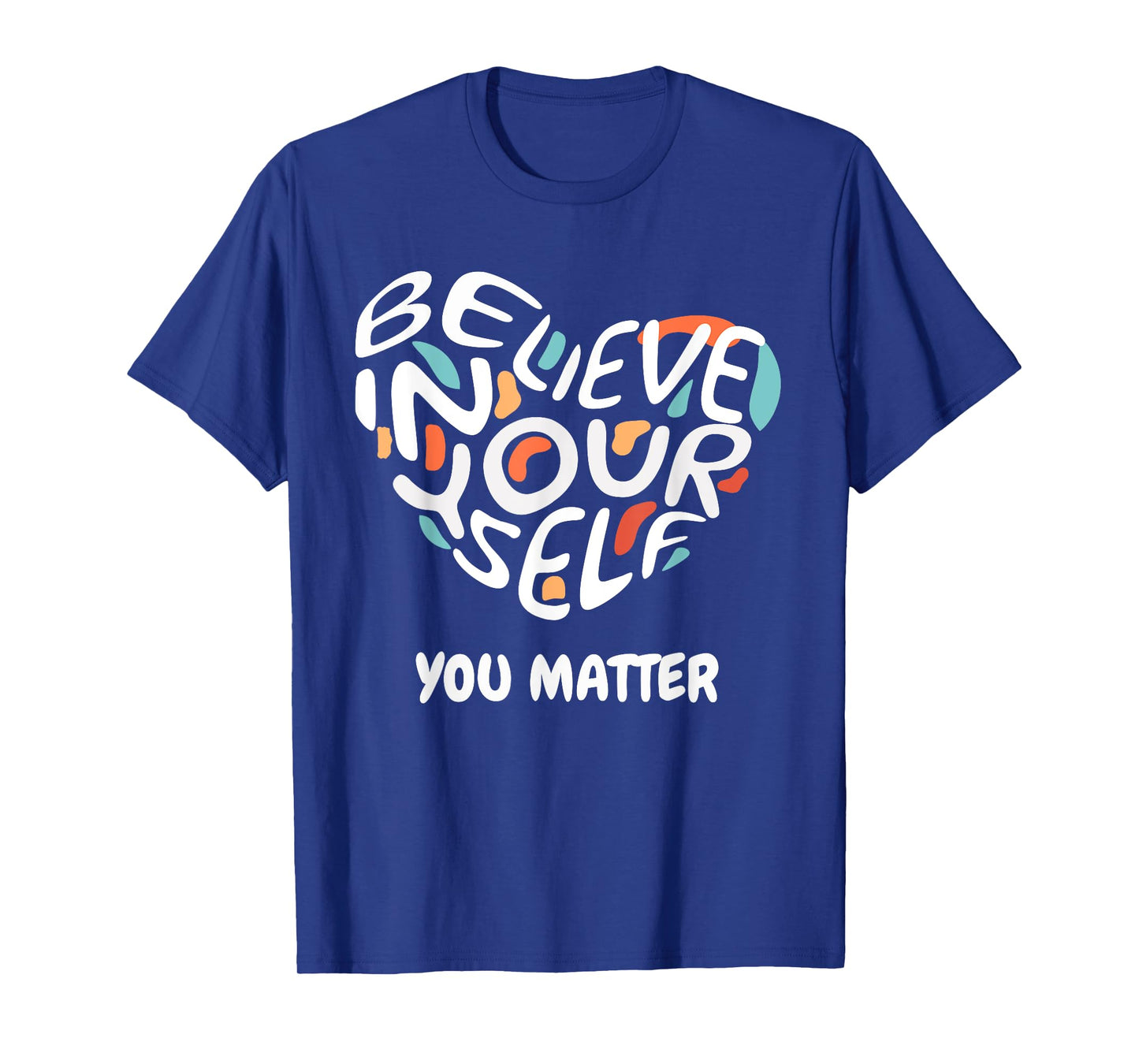 Believe In Yourself YOU MATTER Teachers Big Heart Design T-Shirt