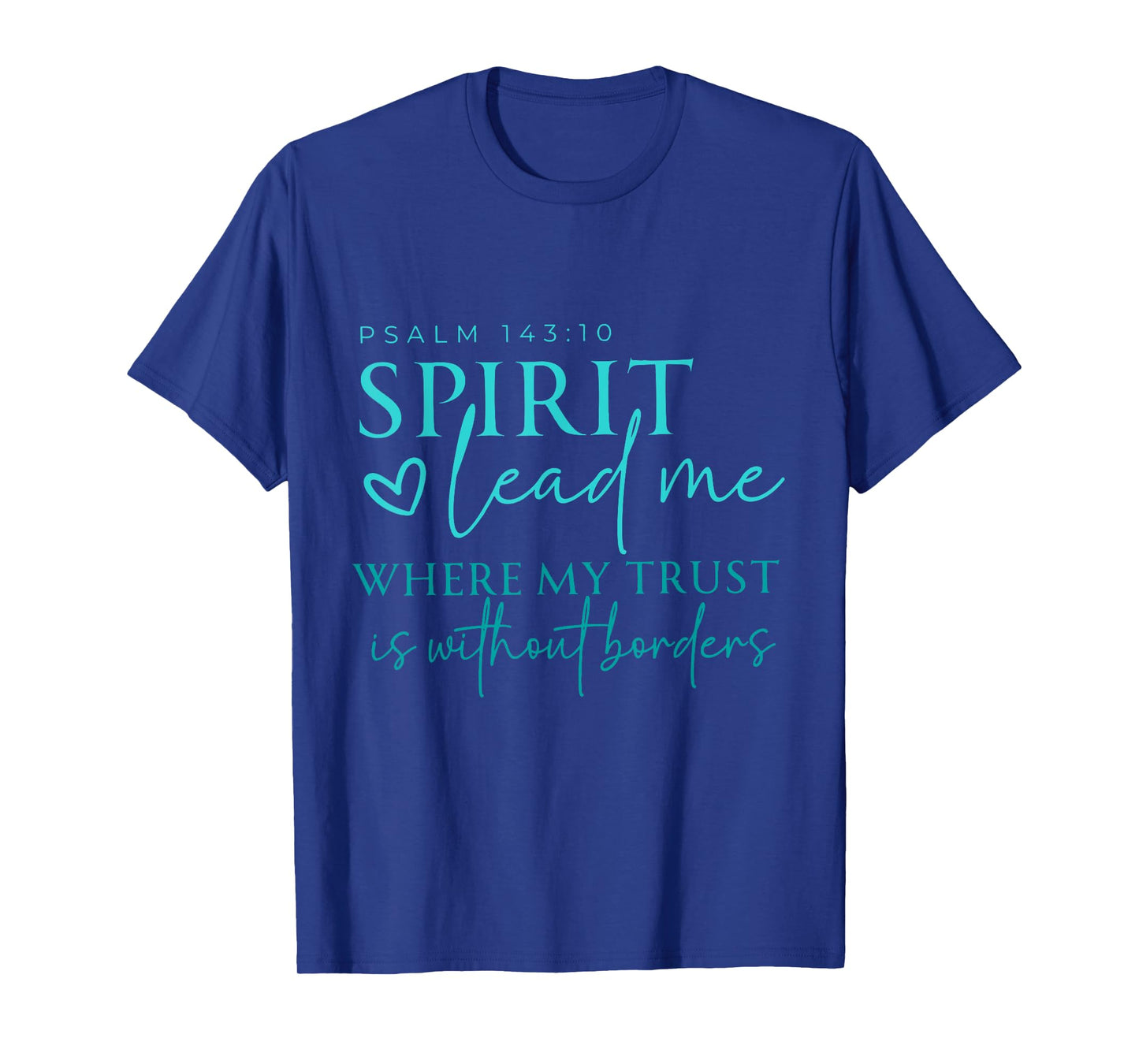 Spirit Lead Me Where My Trust Is Without Borders Christian T-Shirt