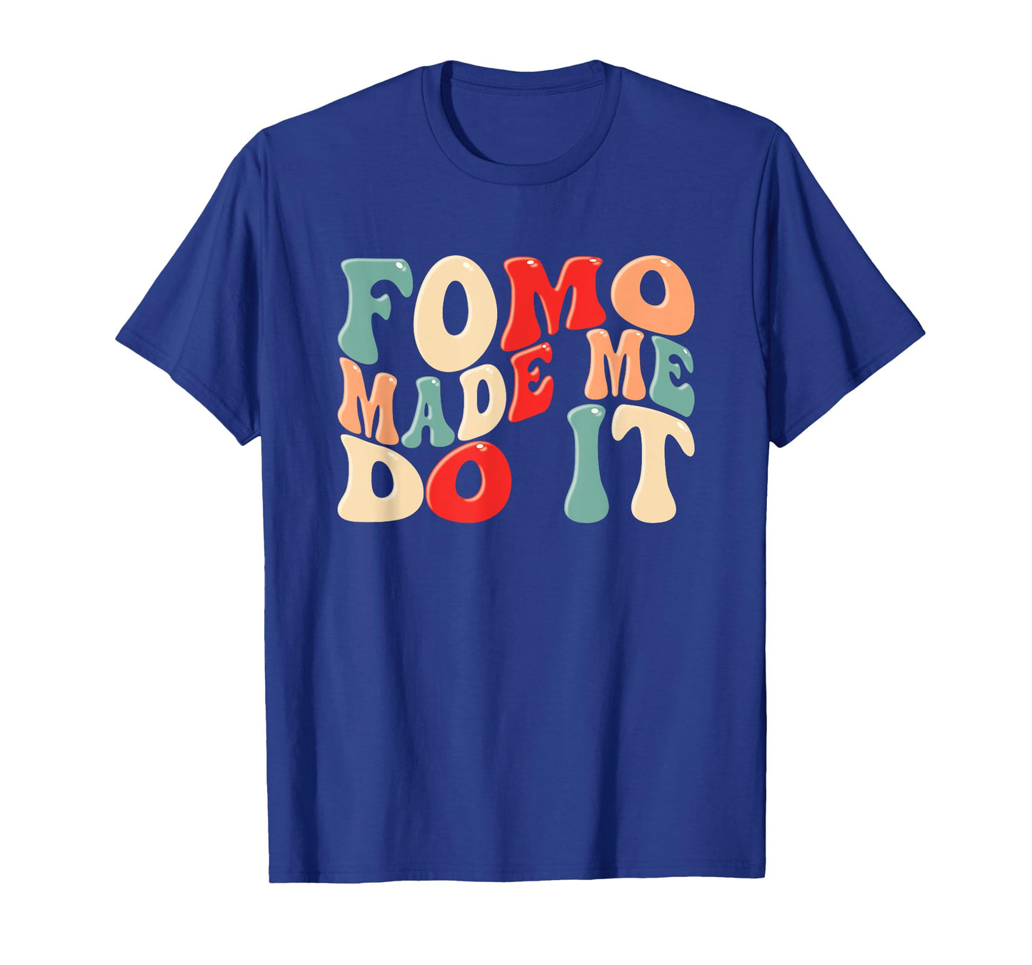 FOMO Made Me Do It Funny Meme Quote Fear Of Missing Out T-Shirt