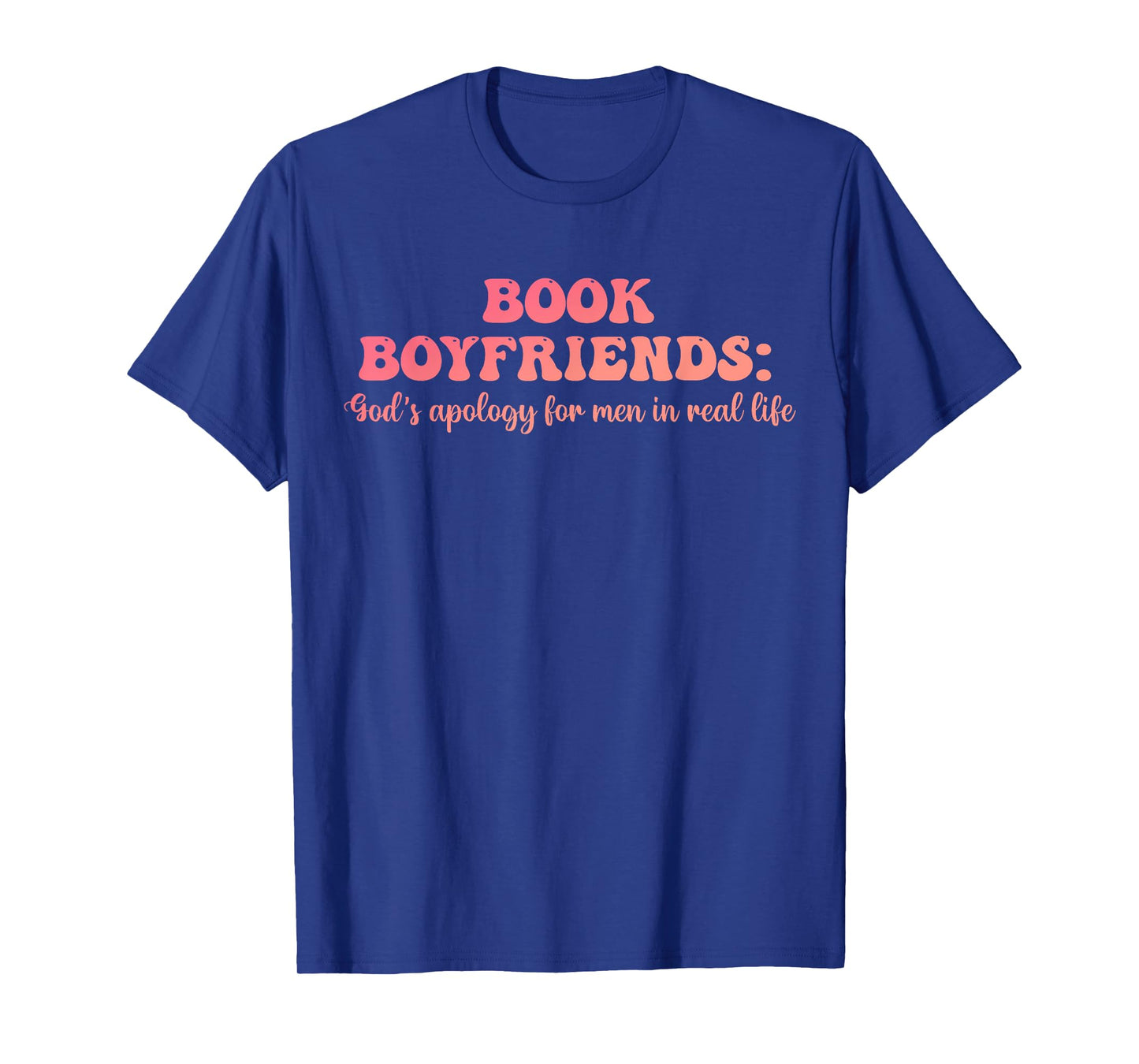 Book Boyfriends: God's Apology For Men In Real Life T-Shirt