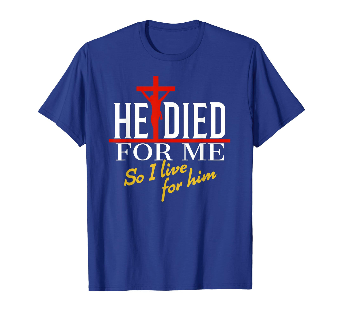 He died for me so I live for him T-Shirt