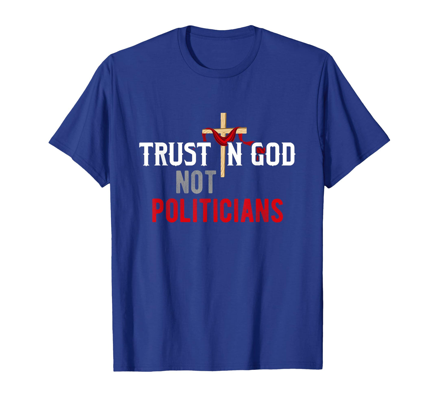 Trust in God Not Politicians American USA T-Shirt