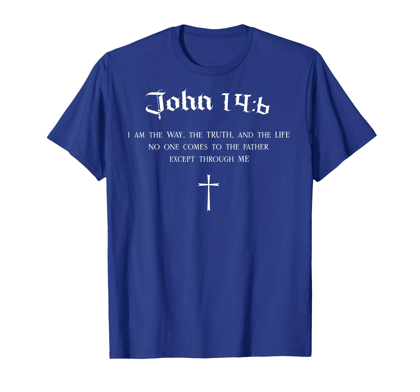 Christian Bible Verse Way Truth Life John 14:6 BACK DESIGN T-Shirt