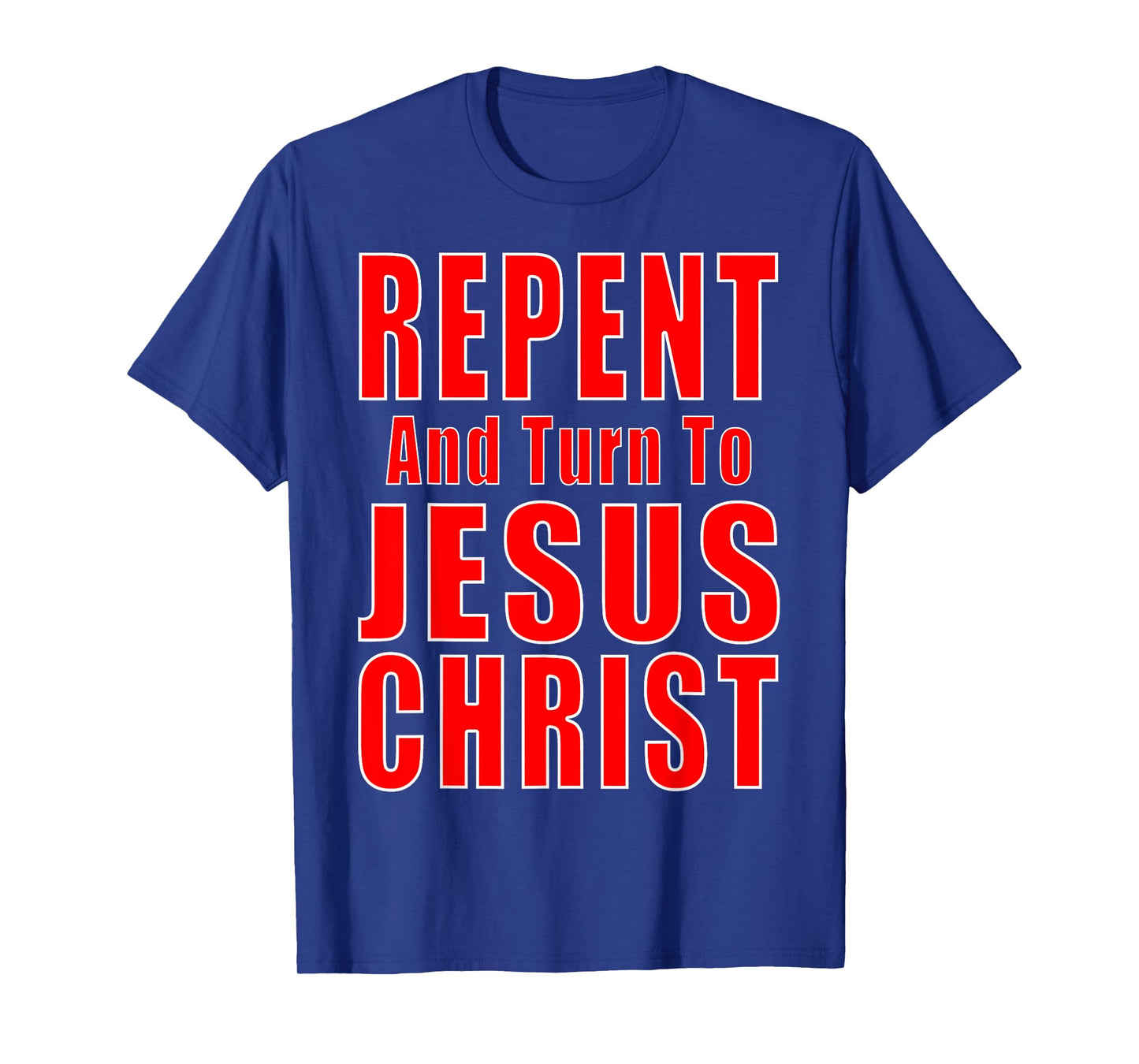 Repent & Believe in Jesus Christ Christian Evangelism Repent T-Shirt